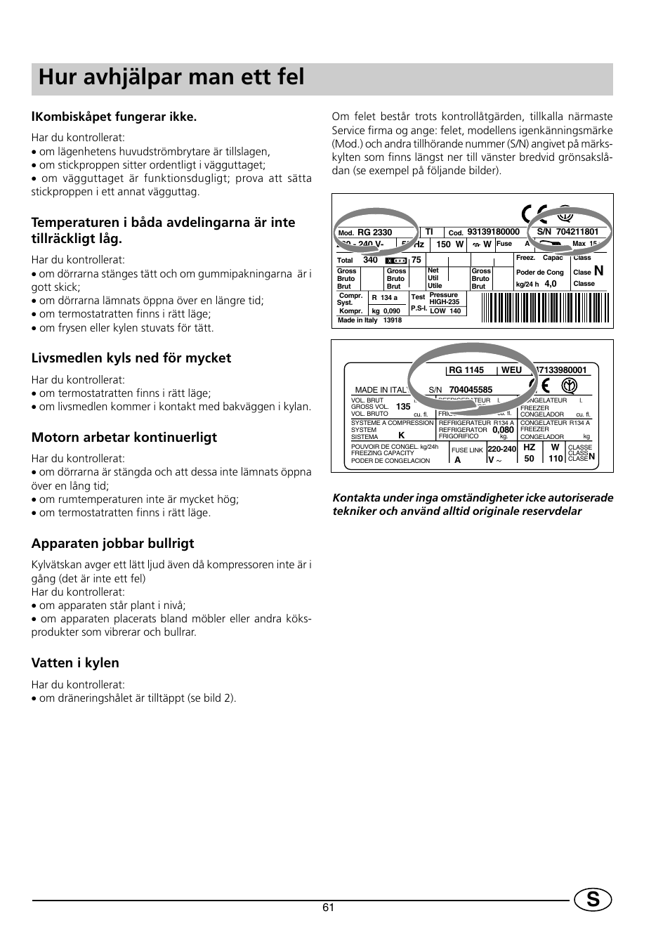 Hur avhjälpar man ett fel, Livsmedlen kyls ned för mycket, Motorn arbetar kontinuerligt | Apparaten jobbar bullrigt, Vatten i kylen, Kombiskåpet fungerar ikke | Indesit RG2190 User Manual | Page 63 / 72