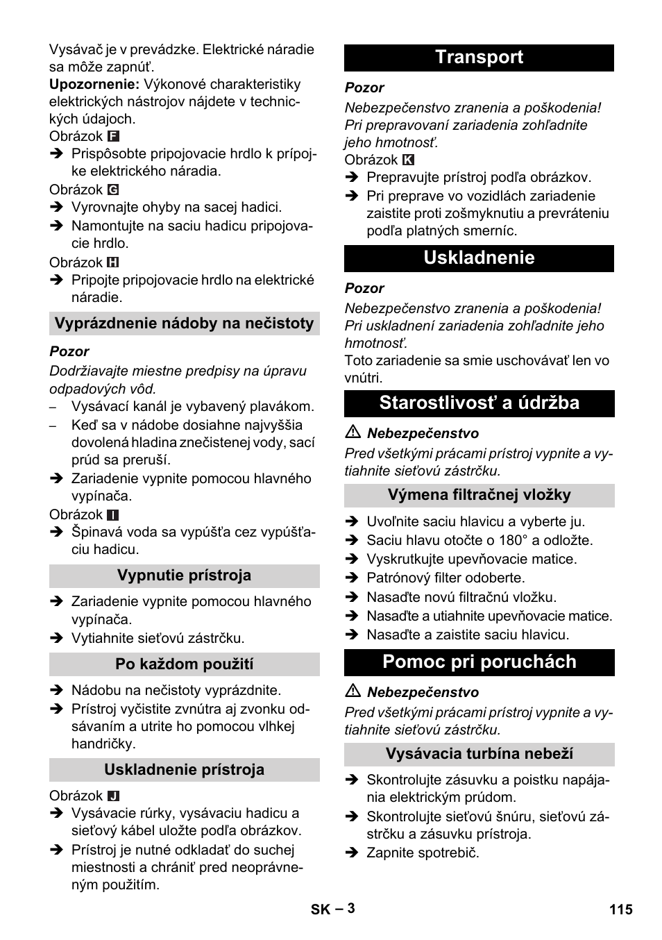 Vyprázdnenie nádoby na nečistoty, Vypnutie prístroja, Po každom použití | Uskladnenie prístroja, Transport, Uskladnenie, Starostlivosť a údržba, Výmena filtračnej vložky, Pomoc pri poruchách, Vysávacia turbína nebeží | Karcher NT 48-1 Te User Manual | Page 115 / 156