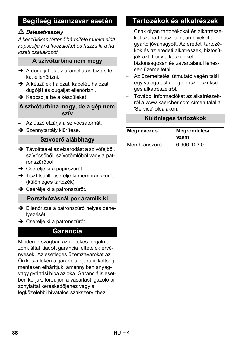 Segítség üzemzavar esetén, A szívóturbina nem megy, A szívóturbina megy, de a gép nem szív | Szívóerő alábbhagy, Porszívózásnál por áramlik ki, Garancia, Tartozékok és alkatrészek, Különleges tartozékok, Garancia tartozékok és alkatrészek | Karcher NT 48-1 Te User Manual | Page 88 / 156