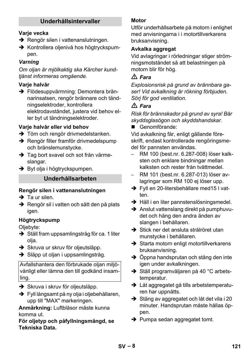 Underhållsintervaller, Varje vecka, Varje halvår | Varje halvår eller vid behov, Underhållsarbeten, Rengör silen i vattenanslutningen, Högtryckspump, Motor, Avkalka aggregat | Karcher HDS 801 B User Manual | Page 121 / 332