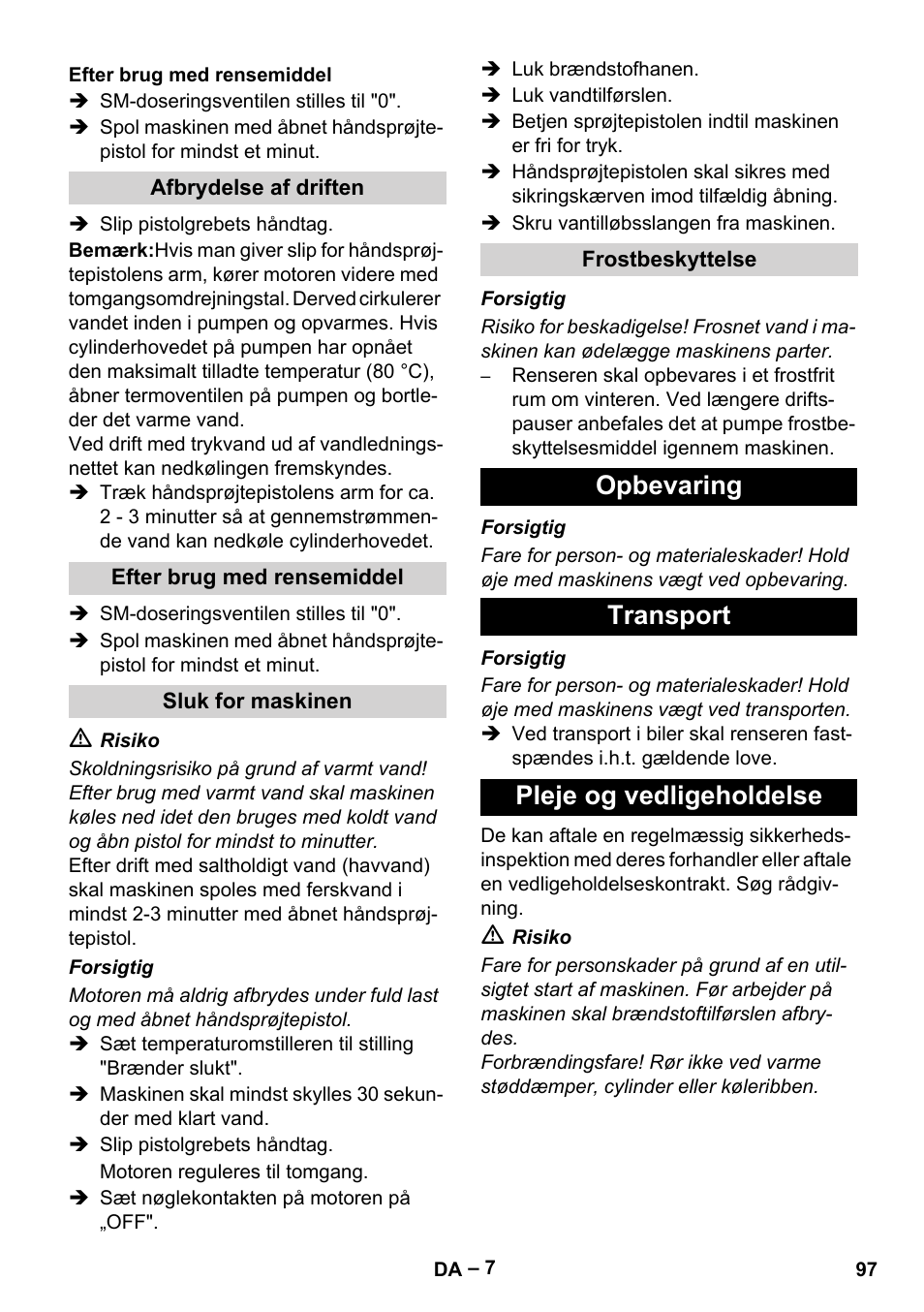 Efter brug med rensemiddel, Afbrydelse af driften, Sluk for maskinen | Frostbeskyttelse, Opbevaring, Transport, Pleje og vedligeholdelse, Opbevaring transport pleje og vedligeholdelse | Karcher HDS 801 B User Manual | Page 97 / 332