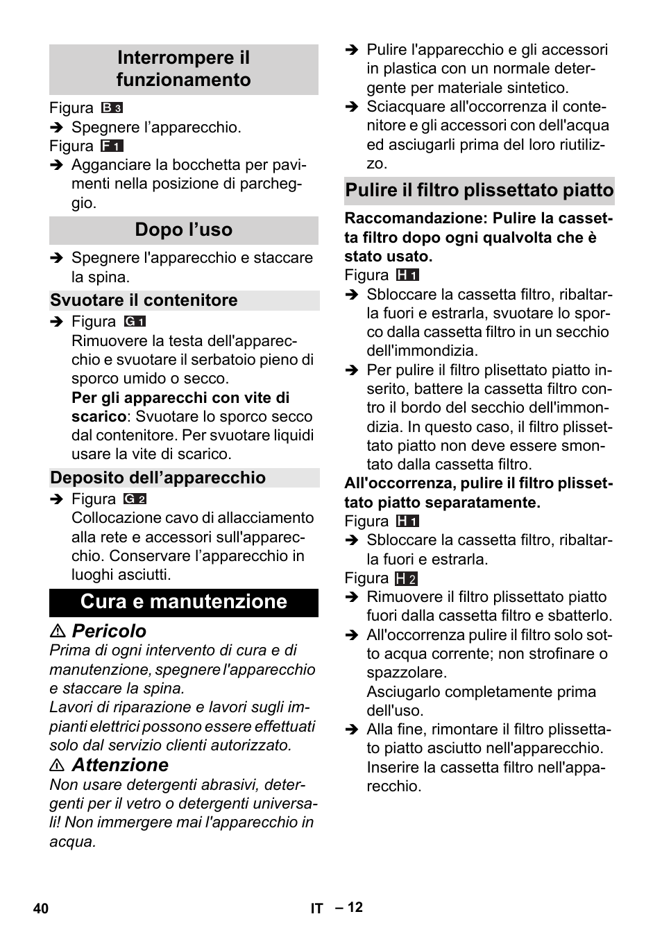 Interrompere il funzionamento, Dopo l’uso, Svuotare il contenitore | Deposito dell’apparecchio, Cura e manutenzione, Pulire il filtro plissettato piatto, Pericolo, Attenzione, Interrompere il funzionamento dopo l’uso | Karcher MV 5 User Manual | Page 40 / 260