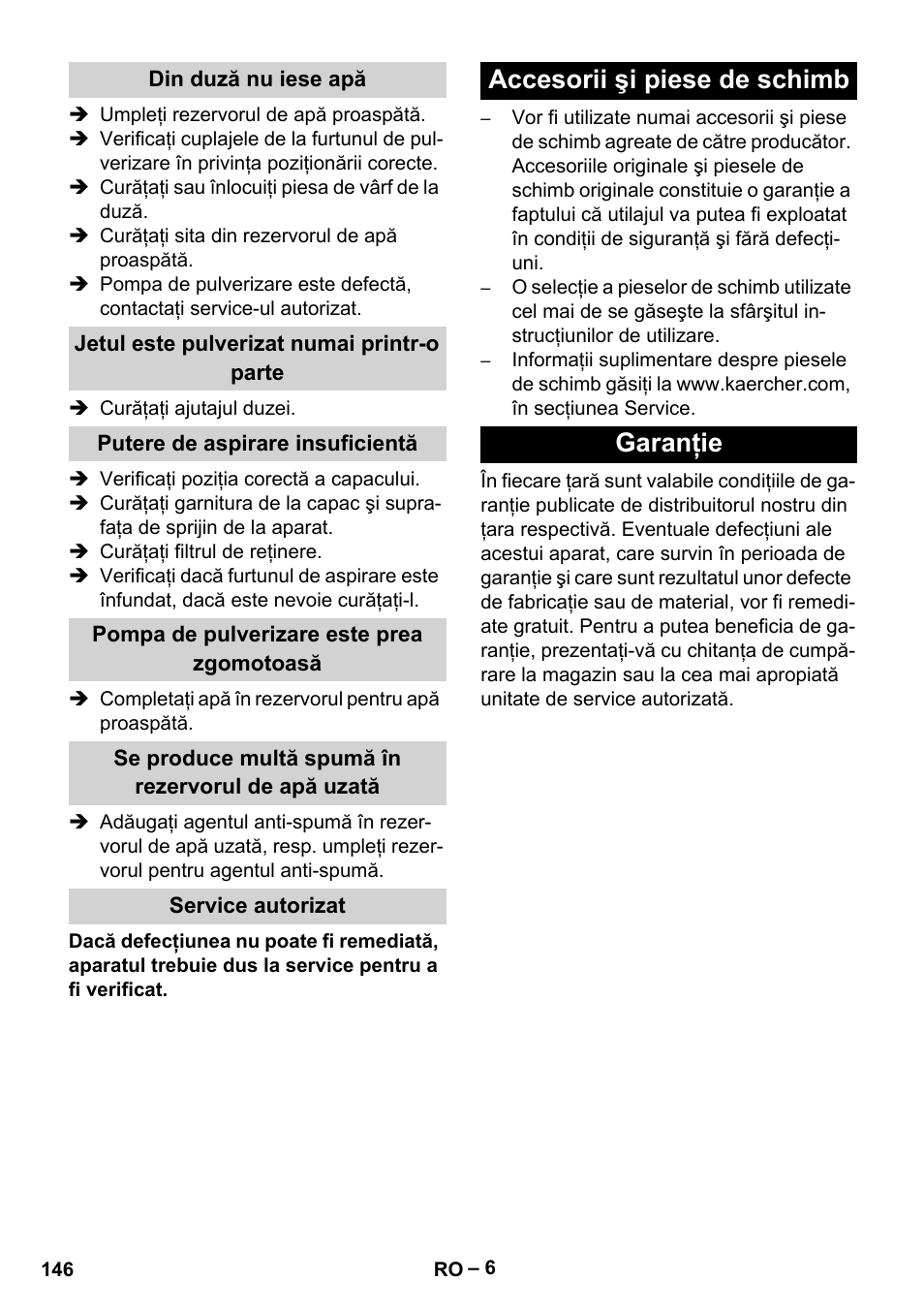 Din duză nu iese apă, Jetul este pulverizat numai printr-o parte, Putere de aspirare insuficientă | Pompa de pulverizare este prea zgomotoasă, Se produce multă spumă în rezervorul de apă uzată, Service autorizat, Accesorii şi piese de schimb, Garanţie, Accesorii şi piese de schimb garanţie | Karcher PUZZI 10-1 User Manual | Page 146 / 216