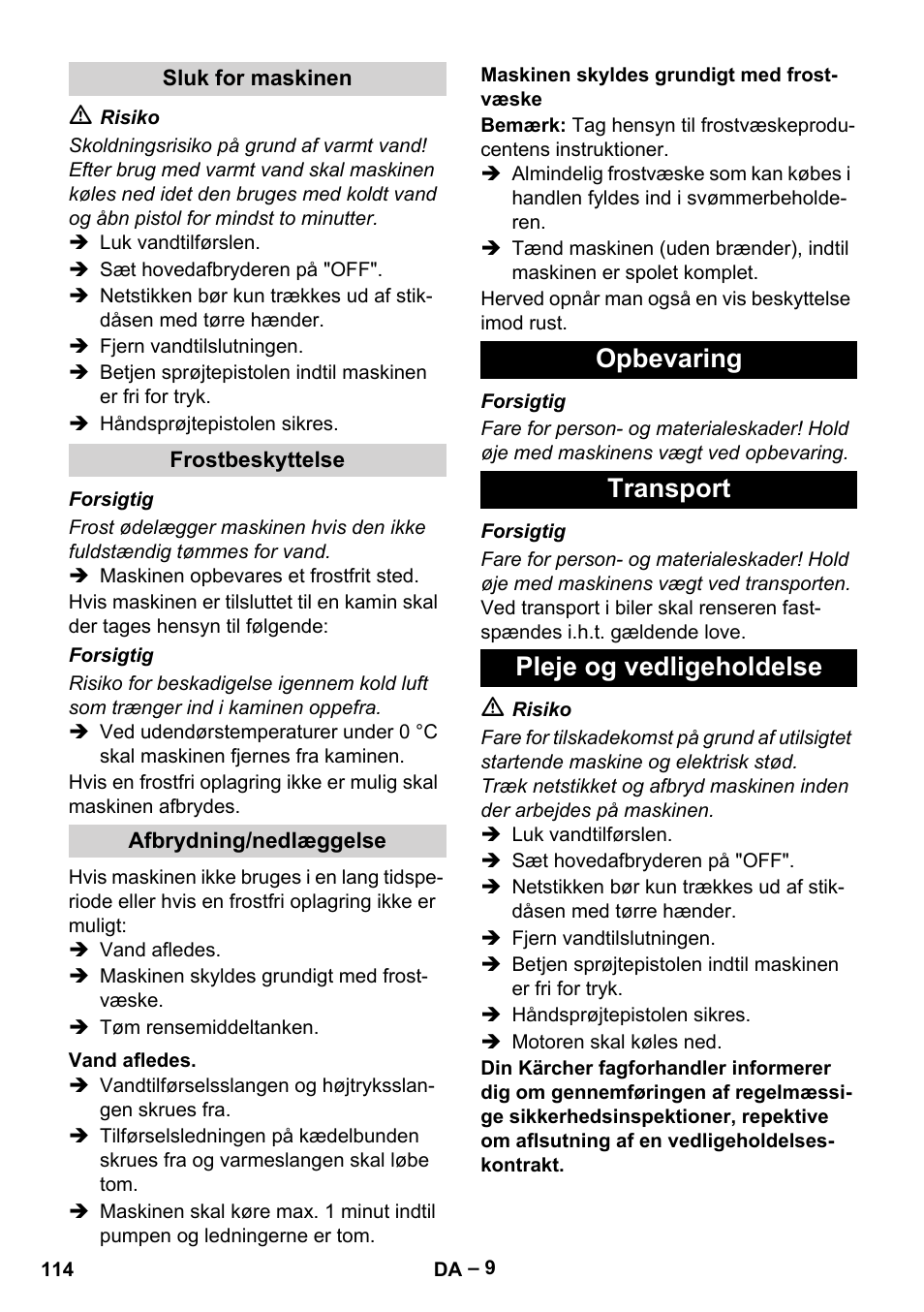 Sluk for maskinen, Frostbeskyttelse, Afbrydning/nedlæggelse | Vand afledes, Maskinen skyldes grundigt med frostvæske, Opbevaring, Transport, Pleje og vedligeholdelse, Opbevaring transport pleje og vedligeholdelse | Karcher HDS 2000 SUPER User Manual | Page 114 / 400