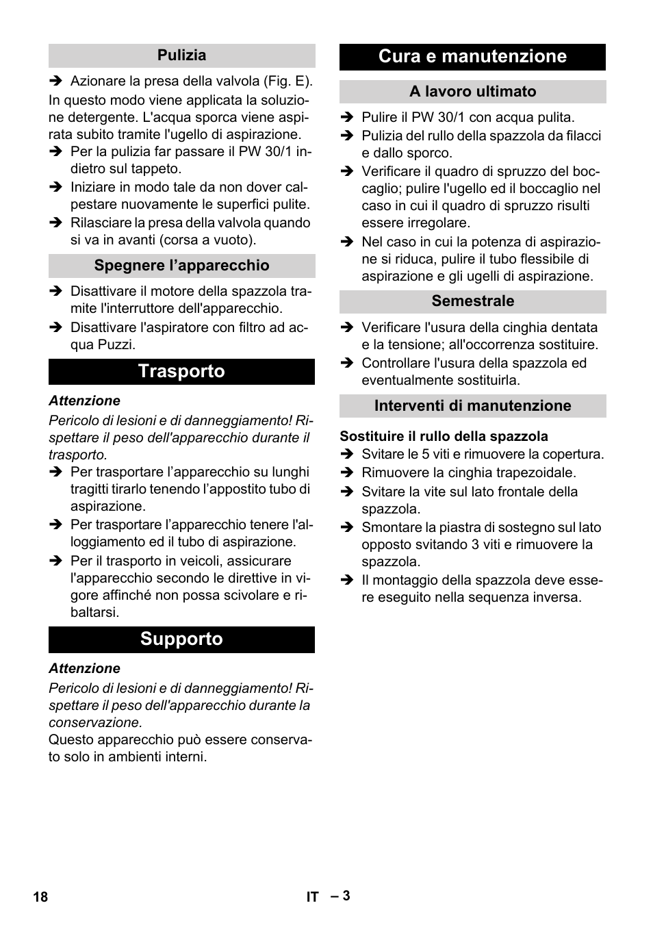 Pulizia, Spegnere l’apparecchio, Trasporto | Supporto, Cura e manutenzione, A lavoro ultimato, Semestrale, Interventi di manutenzione, Sostituire il rullo della spazzola, Trasporto supporto cura e manutenzione | Karcher PW 30-1 User Manual | Page 18 / 128