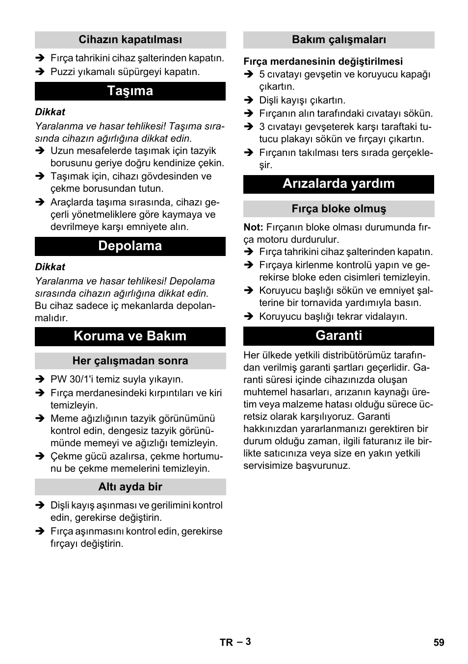 Cihazın kapatılması, Taşıma, Depolama | Koruma ve bakım, Her çalışmadan sonra, Altı ayda bir, Bakım çalışmaları, Fırça merdanesinin değiştirilmesi, Arızalarda yardım, Fırça bloke olmuş | Karcher PW 30-1 User Manual | Page 59 / 128