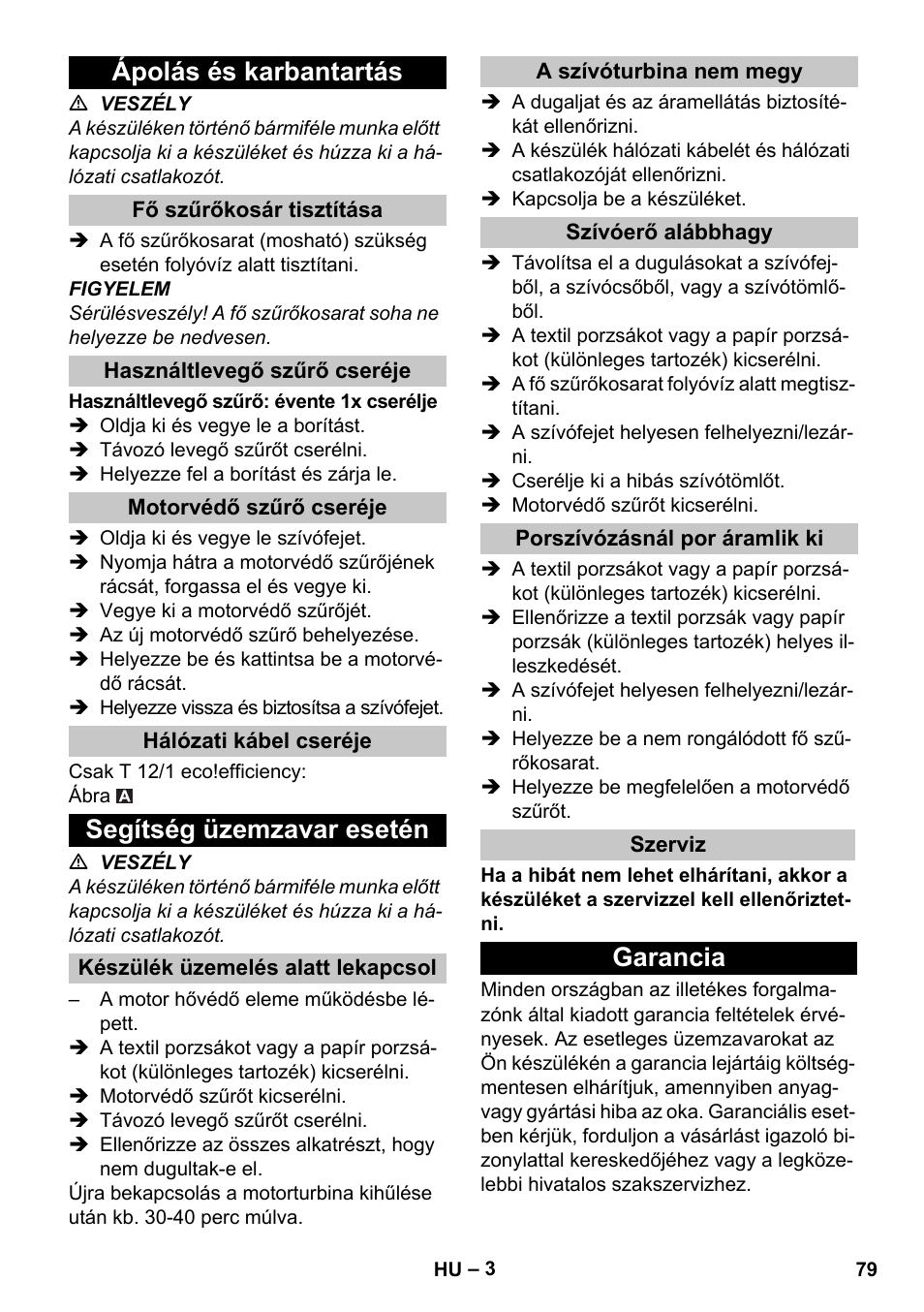 Ápolás és karbantartás, Fő szűrőkosár tisztítása, Használtlevegő szűrő cseréje | Motorvédő szűrő cseréje, Hálózati kábel cseréje, Segítség üzemzavar esetén, Készülék üzemelés alatt lekapcsol, A szívóturbina nem megy, Szívóerő alábbhagy, Porszívózásnál por áramlik ki | Karcher T 12-1 User Manual | Page 79 / 148