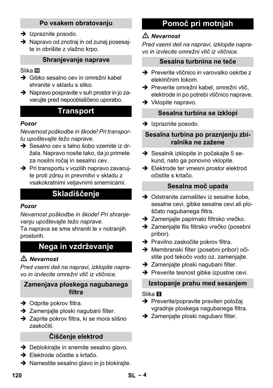 Po vsakem obratovanju, Shranjevanje naprave, Transport | Skladiščenje, Nega in vzdrževanje, Zamenjava ploskega nagubanega filtra, Čiščenje elektrod, Pomoč pri motnjah, Sesalna turbnina ne teče, Sesalna turbina se izklopi | Karcher NT 55-1 Tact Te User Manual | Page 120 / 200