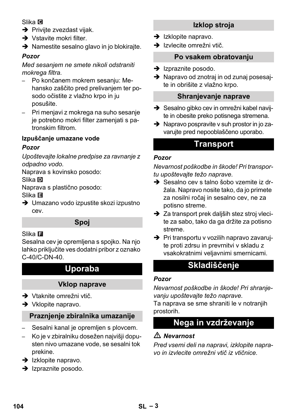 Izpuščanje umazane vode, Spoj, Uporaba | Vklop naprave, Praznjenje zbiralnika umazanije, Izklop stroja, Po vsakem obratovanju, Shranjevanje naprave, Transport, Skladiščenje | Karcher NT 70-3 User Manual | Page 104 / 176