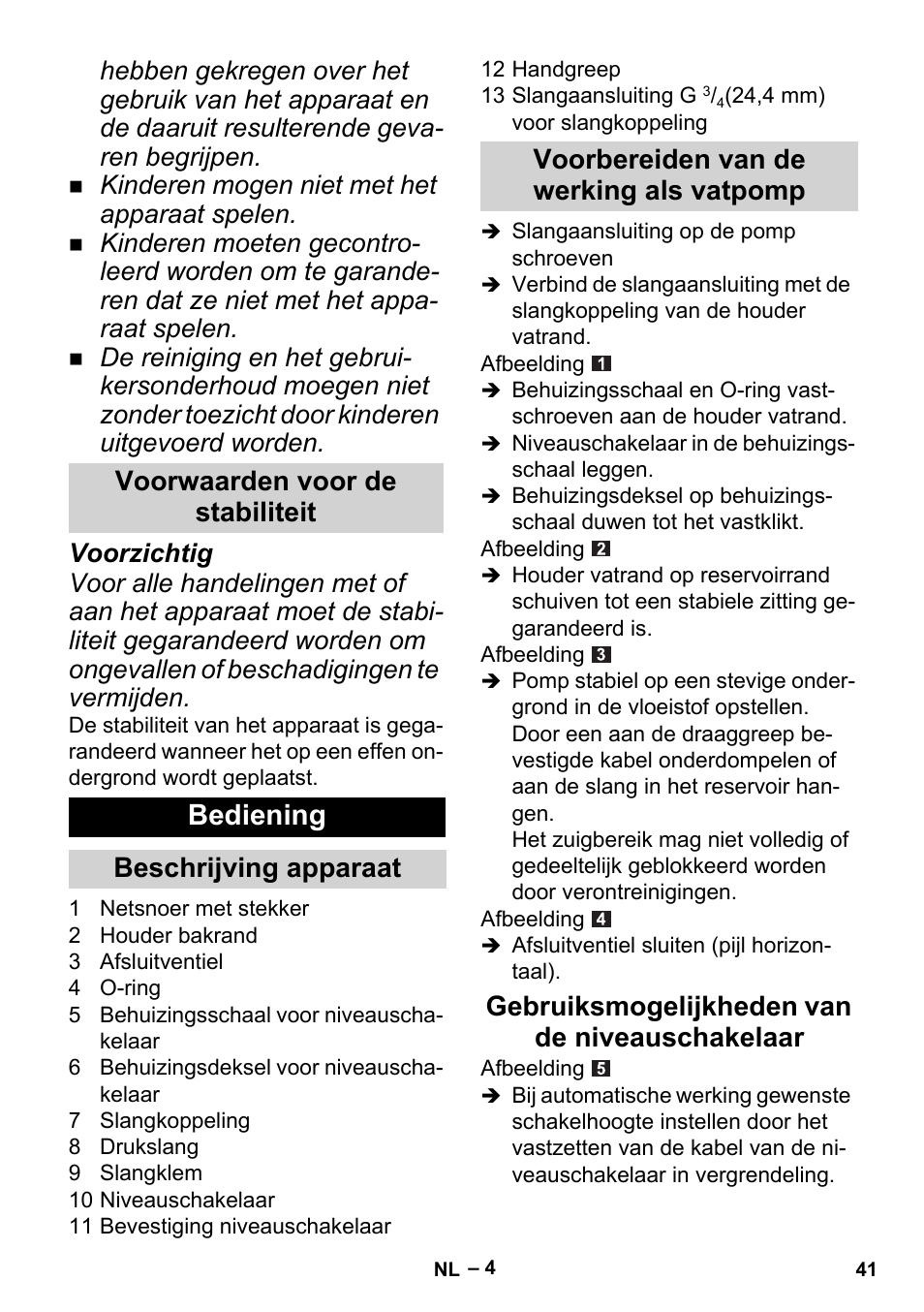 Voorwaarden voor de stabiliteit, Bediening, Beschrijving apparaat | Voorbereiden van de werking als vatpomp, Gebruiksmogelijkheden van de niveauschakelaar, Kinderen mogen niet met het apparaat spelen | Karcher BP 1 Barrel Set User Manual | Page 41 / 74
