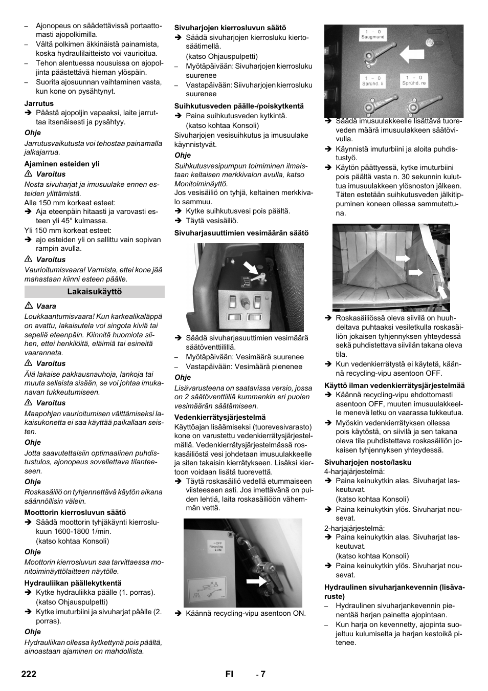 Jarrutus, Ajaminen esteiden yli, Lakaisukäyttö | Moottorin kierrosluvun säätö, Hydrauliikan päällekytkentä, Sivuharjojen kierrosluvun säätö, Suihkutusveden päälle-/poiskytkentä, Sivuharjasuuttimien vesimäärän säätö, Vedenkierrätysjärjestelmä, Käyttö ilman vedenkierrätysjärjestelmää | Karcher ICC 2 D ECO 2SB STAGE IIIa User Manual | Page 222 / 328