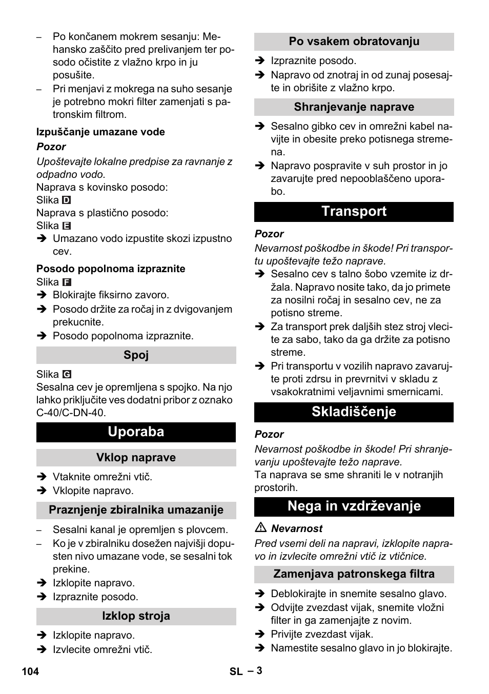 Izpuščanje umazane vode, Posodo popolnoma izpraznite, Spoj | Uporaba, Vklop naprave, Praznjenje zbiralnika umazanije, Izklop stroja, Po vsakem obratovanju, Shranjevanje naprave, Transport | Karcher NT 70-2 Tc User Manual | Page 104 / 176