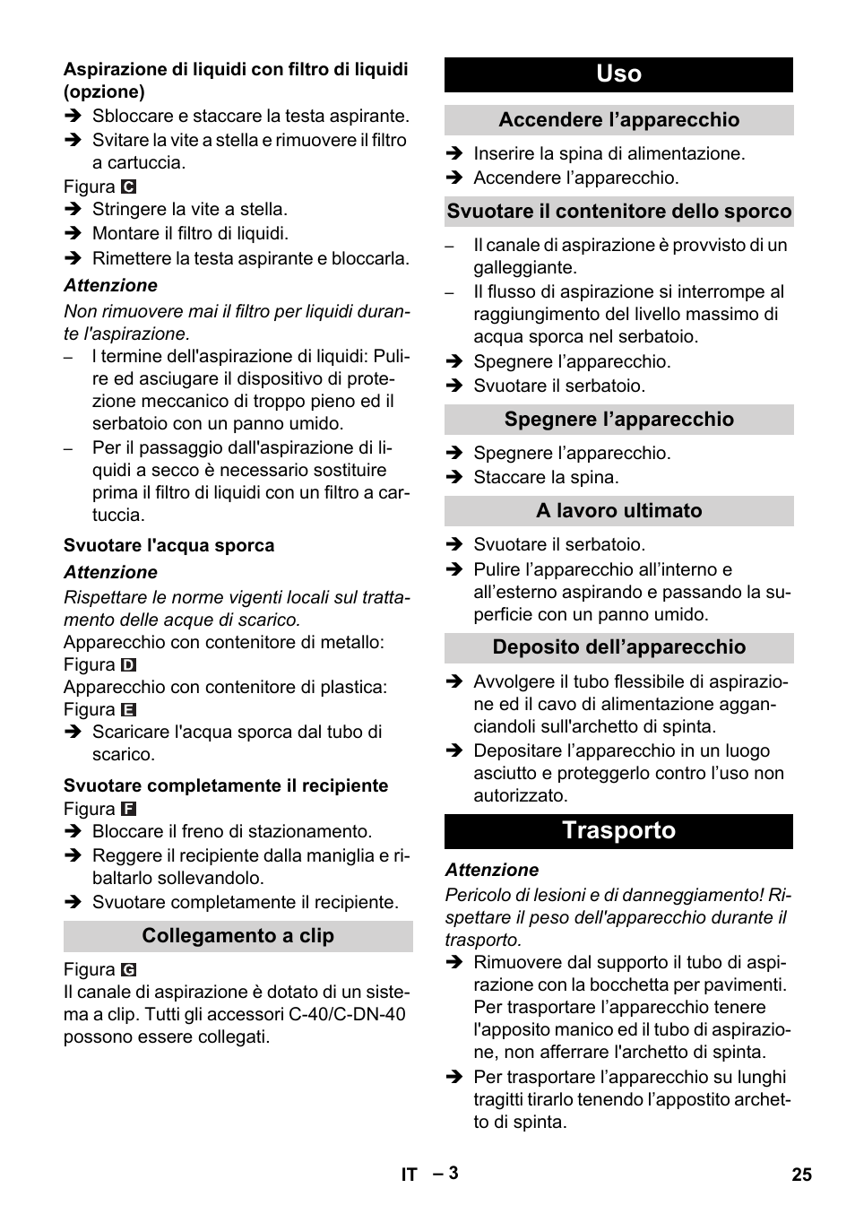 Svuotare l'acqua sporca, Svuotare completamente il recipiente, Collegamento a clip | Accendere l’apparecchio, Svuotare il contenitore dello sporco, Spegnere l’apparecchio, A lavoro ultimato, Deposito dell’apparecchio, Trasporto | Karcher NT 70-2 Tc User Manual | Page 25 / 176