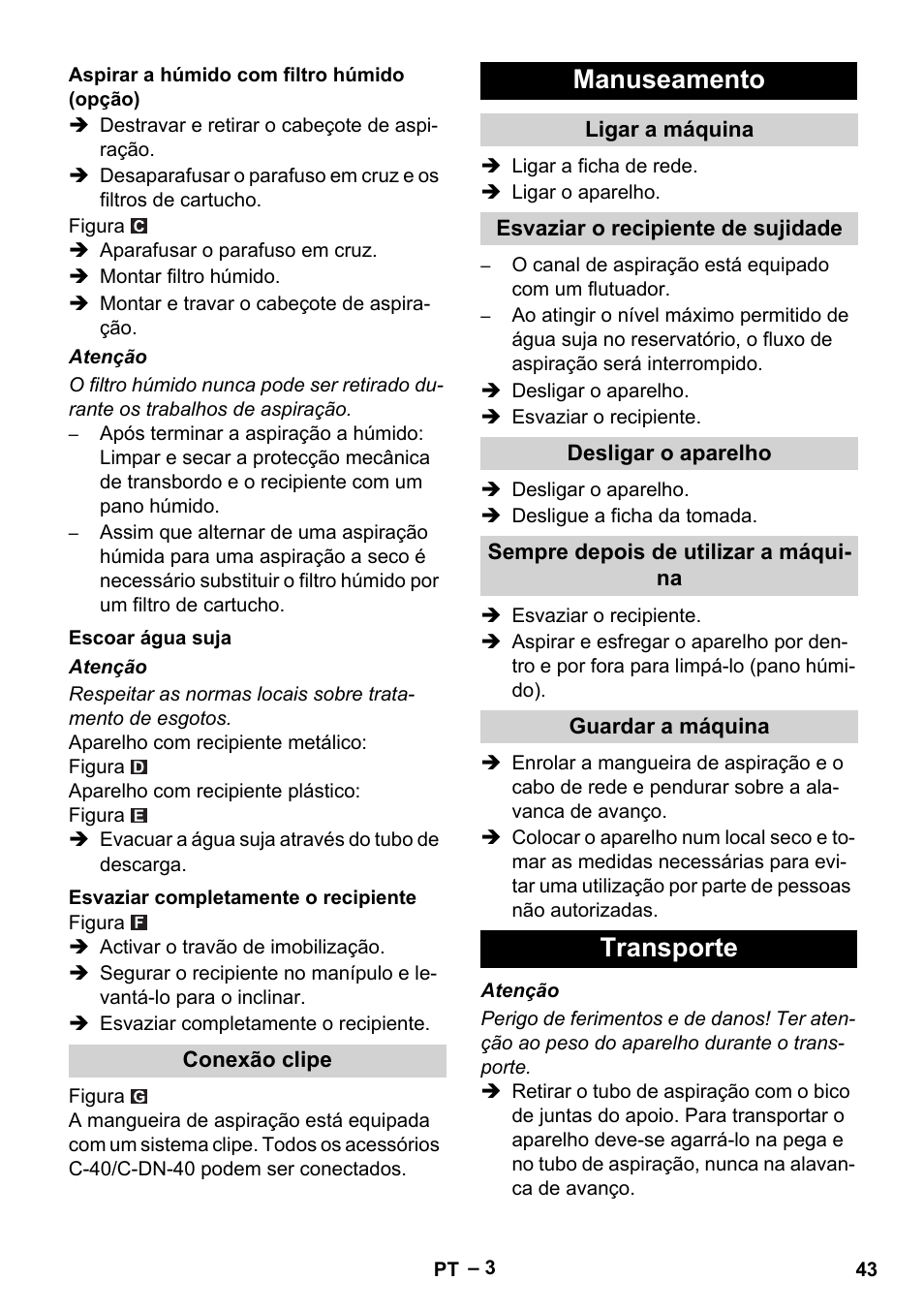 Aspirar a húmido com filtro húmido (opção), Escoar água suja, Esvaziar completamente o recipiente | Conexão clipe, Manuseamento, Ligar a máquina, Esvaziar o recipiente de sujidade, Desligar o aparelho, Sempre depois de utilizar a máquina, Guardar a máquina | Karcher NT 70-2 Tc User Manual | Page 43 / 176