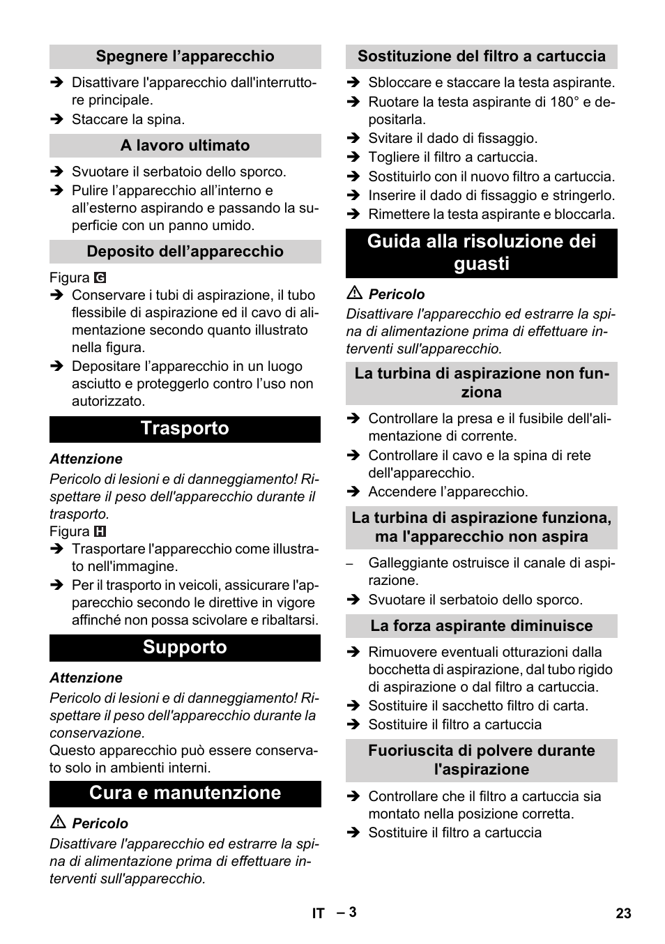 Spegnere l’apparecchio, A lavoro ultimato, Deposito dell’apparecchio | Trasporto, Supporto, Cura e manutenzione, Sostituzione del filtro a cartuccia, Guida alla risoluzione dei guasti, La turbina di aspirazione non funziona, La forza aspirante diminuisce | Karcher NT 48-1 User Manual | Page 23 / 144