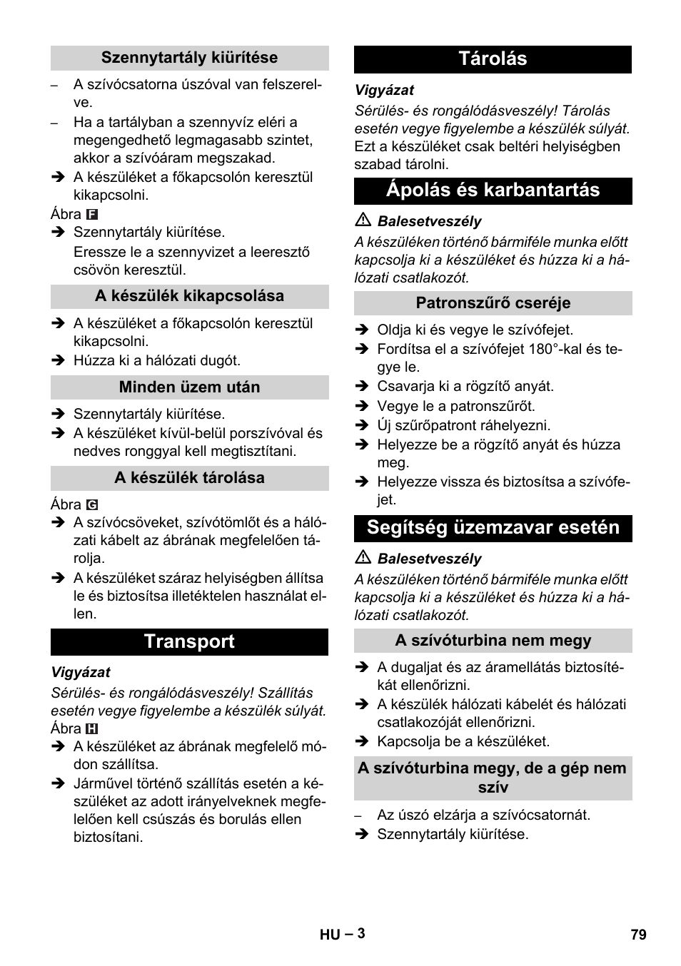 Szennytartály kiürítése, A készülék kikapcsolása, Minden üzem után | A készülék tárolása, Transport, Tárolás, Ápolás és karbantartás, Patronszűrő cseréje, Segítség üzemzavar esetén, A szívóturbina nem megy | Karcher NT 48-1 User Manual | Page 79 / 144