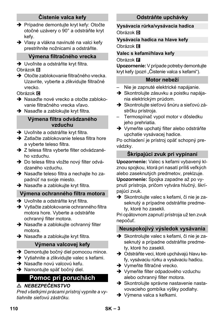 Čistenie valca kefy, Výmena filtračného vrecka, Výmena filtra odvádzaného vzduchu | Výmena ochranného filtra motora, Výmena valcovej kefy, Pomoc pri poruchách, Odstráňte upchávky, Vysávacia rúrka/vysávacia hadica, Vysávacia hadica na hlave kefy, Valec s kefami/hlava kefy | Karcher CV 30-1 User Manual | Page 110 / 152