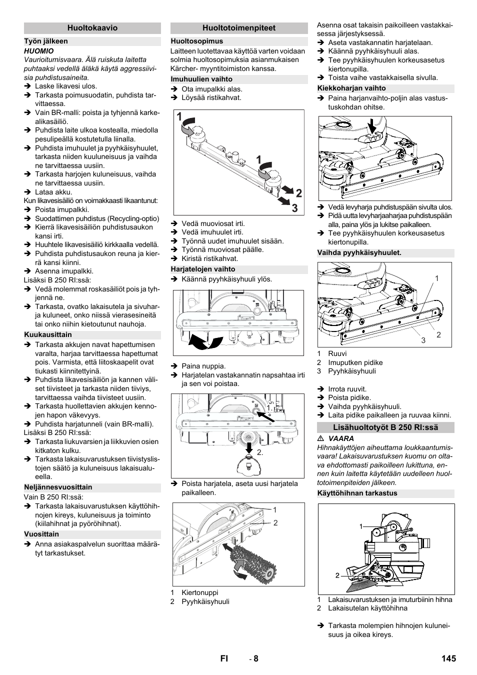 Huoltokaavio, Työn jälkeen, Kuukausittain | Neljännesvuosittain, Vuosittain, Huoltotoimenpiteet, Huoltosopimus, Imuhuulien vaihto, Harjatelojen vaihto, Kiekkoharjan vaihto | Karcher B 250 R I Bp User Manual | Page 145 / 376