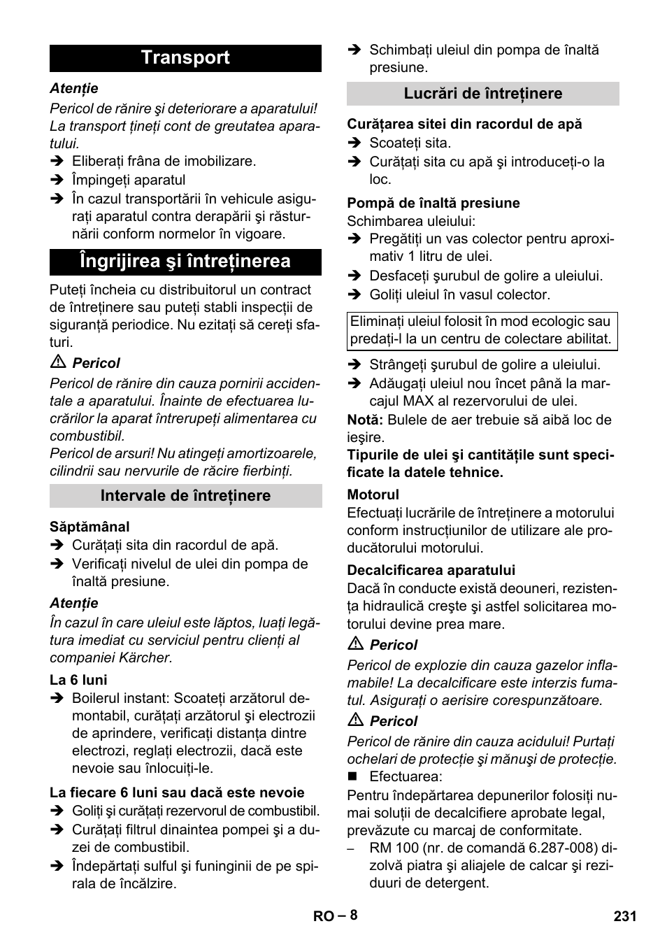 Transport, Îngrijirea şi întreţinerea, Intervale de întreţinere | Săptămânal, La 6 luni, La fiecare 6 luni sau dacă este nevoie, Lucrări de întreţinere, Curăţarea sitei din racordul de apă, Pompă de înaltă presiune, Motorul | Karcher HDS 801 D User Manual | Page 231 / 324