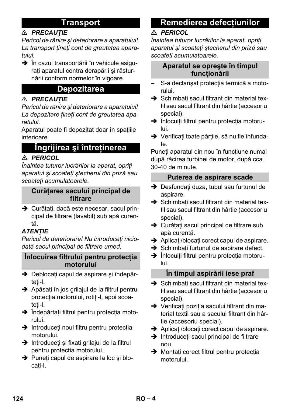 Transport, Depozitarea, Îngrijirea şi întreţinerea | Curăţarea sacului principal de filtrare, Înlocuirea filtrului pentru protecţia motorului, Remedierea defecţiunilor, Aparatul se opreşte în timpul funcţionării, Puterea de aspirare scade, În timpul aspirării iese praf, Transport depozitarea îngrijirea şi întreţinerea | Karcher T 9-1 Bp User Manual | Page 124 / 180