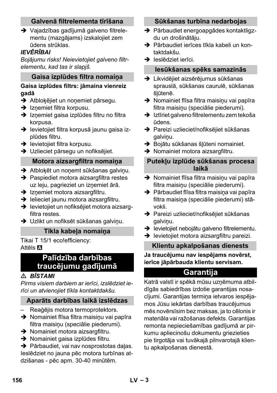 Galvenā filtrelementa tīrīšana, Gaisa izplūdes filtra nomaiņa, Motora aizsargfiltra nomaiņa | Tīkla kabeļa nomaiņa, Palīdzība darbības traucējumu gadījumā, Aparāts darbības laikā izslēdzas, Sūkšanas turbīna nedarbojas, Iesūkšanas spēks samazinās, Putekļu izplūde sūkšanas procesa laikā, Klientu apkalpošanas dienests | Karcher T 15-1 eco!efficiency User Manual | Page 156 / 176