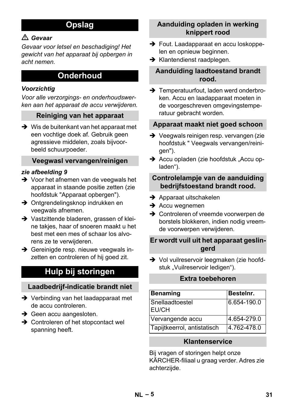 Opslag, Onderhoud, Reiniging van het apparaat | Veegwasl vervangen/reinigen, Hulp bij storingen, Laadbedrijf-indicatie brandt niet, Aanduiding opladen in werking knippert rood, Aanduiding laadtoestand brandt rood, Apparaat maakt niet goed schoon, Er wordt vuil uit het apparaat geslingerd | Karcher KM 35-5 C User Manual | Page 31 / 172