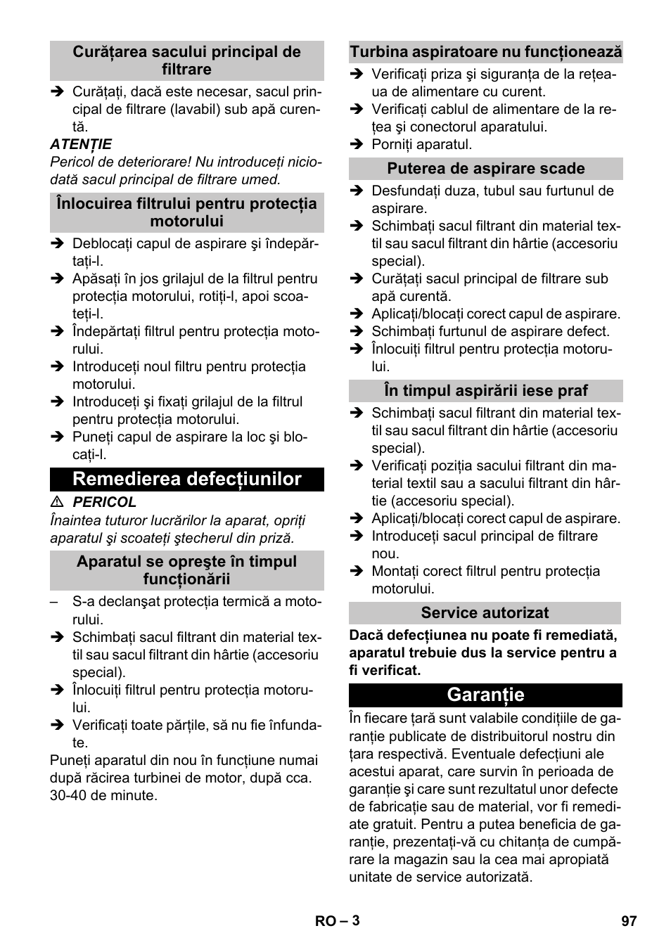 Curăţarea sacului principal de filtrare, Înlocuirea filtrului pentru protecţia motorului, Remedierea defecţiunilor | Aparatul se opreşte în timpul funcţionării, Turbina aspiratoare nu funcţionează, Puterea de aspirare scade, În timpul aspirării iese praf, Service autorizat, Garanţie | Karcher T 10-1 User Manual | Page 97 / 144