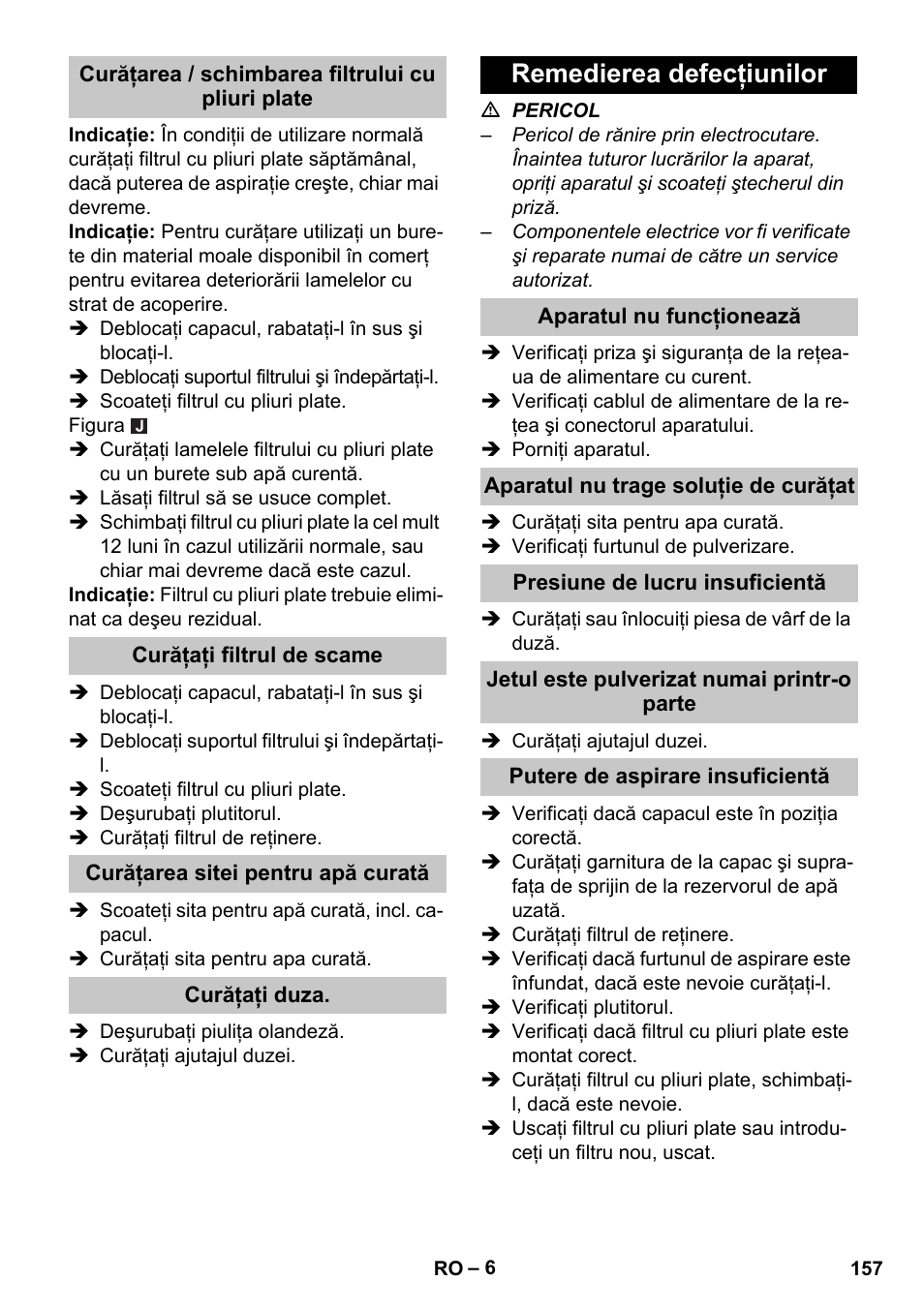 Curăţarea / schimbarea filtrului cu pliuri plate, Curăţaţi filtrul de scame, Curăţarea sitei pentru apă curată | Curăţaţi duza, Remedierea defecţiunilor, Aparatul nu funcţionează, Aparatul nu trage soluţie de curăţat, Presiune de lucru insuficientă, Jetul este pulverizat numai printr-o parte, Putere de aspirare insuficientă | Karcher PUZZI 30-4 User Manual | Page 157 / 232