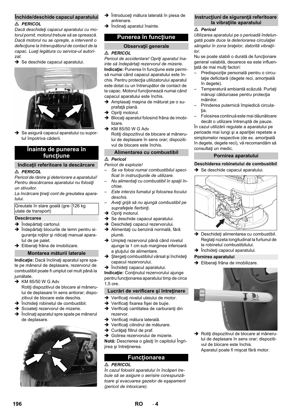 Închide/deschide capacul aparatului, Înainte de punerea în funcţiune, Indicaţii referitoare la descărcare | Descărcarea, Montarea măturii laterale, Punerea în funcţiune, Observaţii generale, Alimentarea cu combustibil, Lucrări de verificare şi întreţinere, Funcţionarea | Karcher KM 85-50 W P Adv User Manual | Page 196 / 296