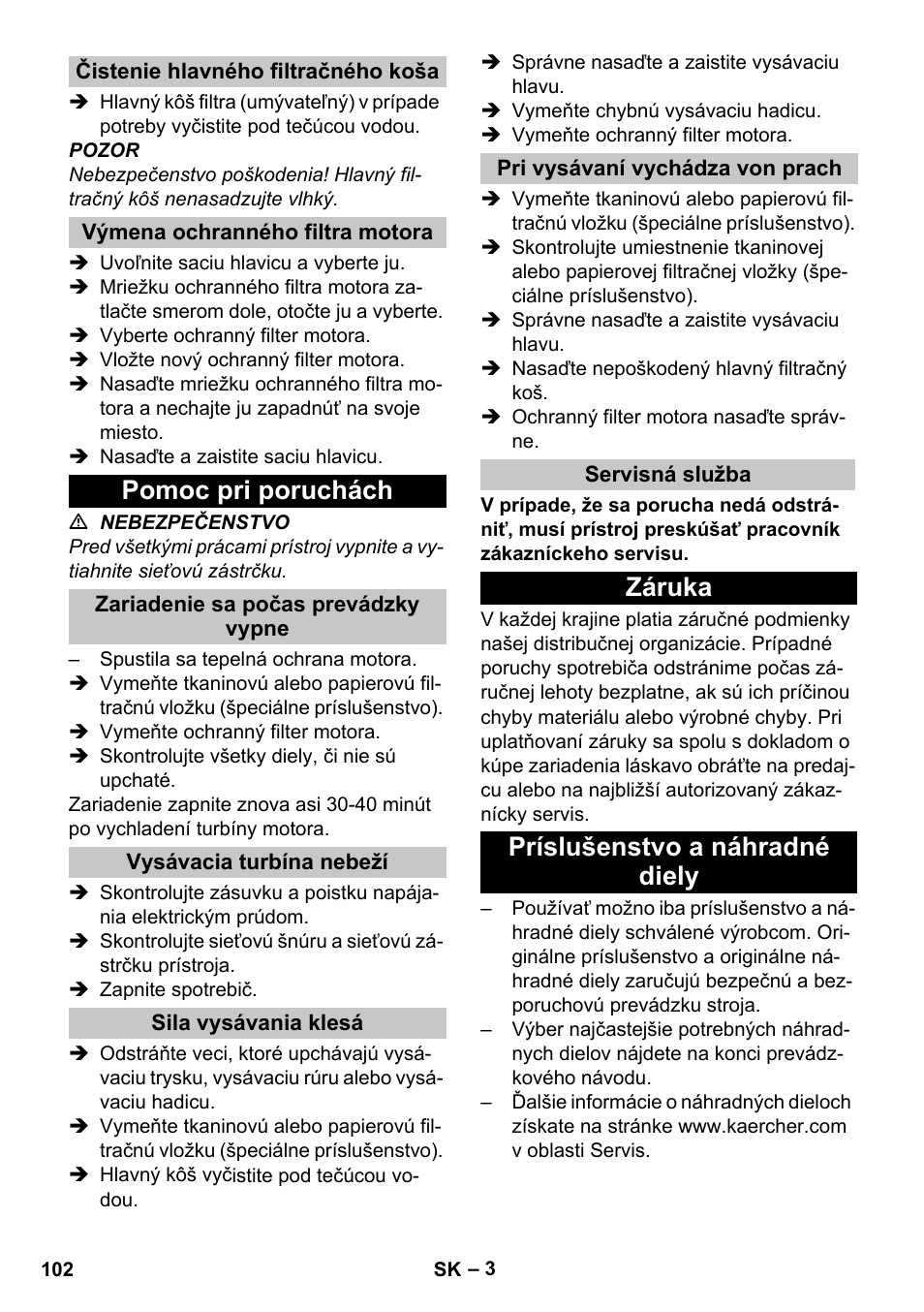 Čistenie hlavného filtračného koša, Výmena ochranného filtra motora, Pomoc pri poruchách | Zariadenie sa počas prevádzky vypne, Vysávacia turbína nebeží, Sila vysávania klesá, Pri vysávaní vychádza von prach, Servisná služba, Záruka, Príslušenstvo a náhradné diely | Karcher T 10-1 eco!efficiency User Manual | Page 102 / 144