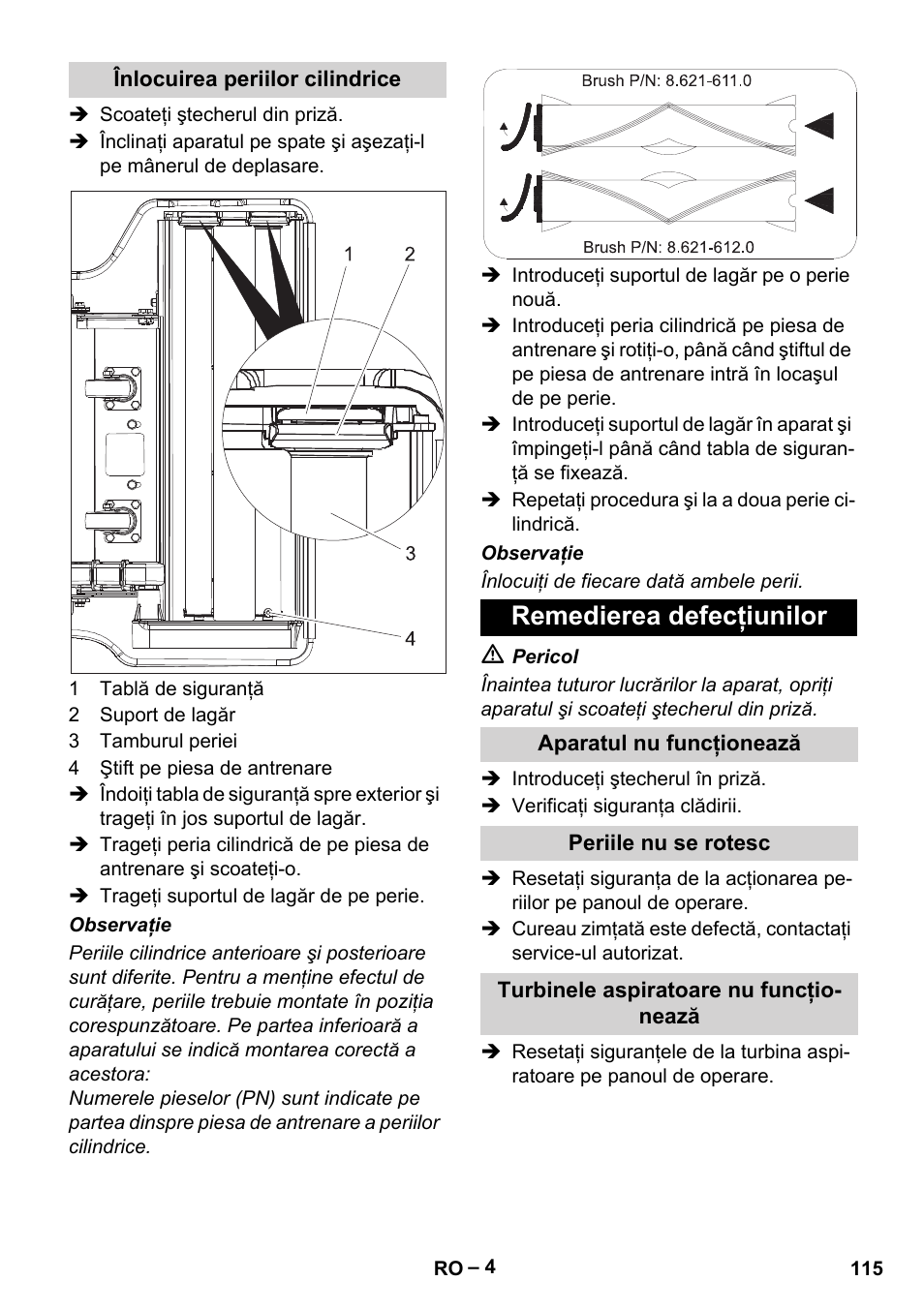 Înlocuirea periilor cilindrice, Remedierea defecţiunilor, Aparatul nu funcţionează | Periile nu se rotesc, Turbinele aspiratoare nu funcţionează | Karcher CV 66-2 User Manual | Page 115 / 172