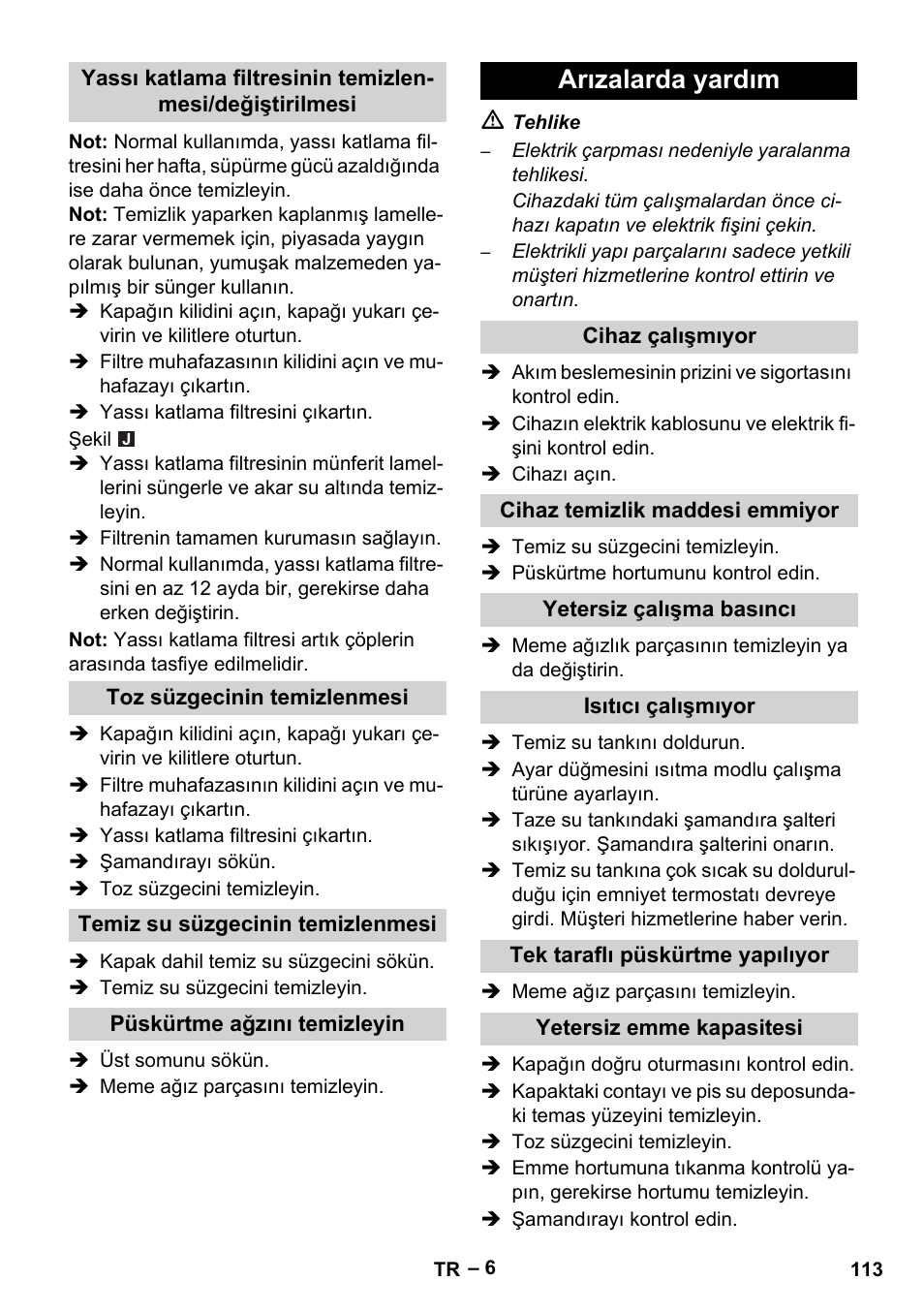 Toz süzgecinin temizlenmesi, Temiz su süzgecinin temizlenmesi, Püskürtme ağzını temizleyin | Arızalarda yardım, Cihaz çalışmıyor, Cihaz temizlik maddesi emmiyor, Yetersiz çalışma basıncı, Isıtıcı çalışmıyor, Tek taraflı püskürtme yapılıyor, Yetersiz emme kapasitesi | Karcher Puzzi 30-4 E User Manual | Page 113 / 244