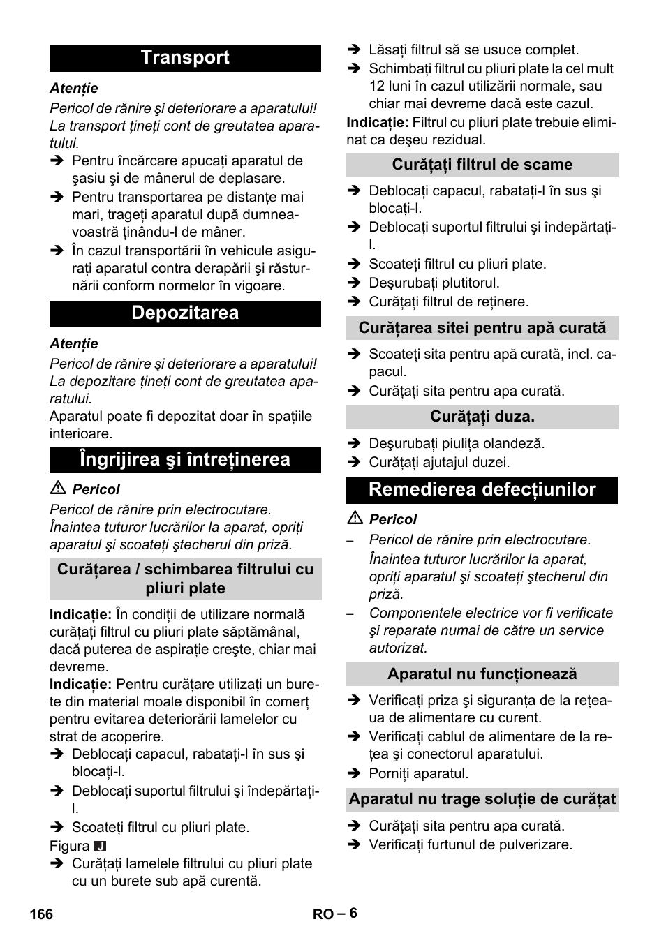 Transport, Depozitarea, Îngrijirea şi întreţinerea | Curăţarea / schimbarea filtrului cu pliuri plate, Curăţaţi filtrul de scame, Curăţarea sitei pentru apă curată, Curăţaţi duza, Remedierea defecţiunilor, Aparatul nu funcţionează, Aparatul nu trage soluţie de curăţat | Karcher Puzzi 30-4 E User Manual | Page 166 / 244