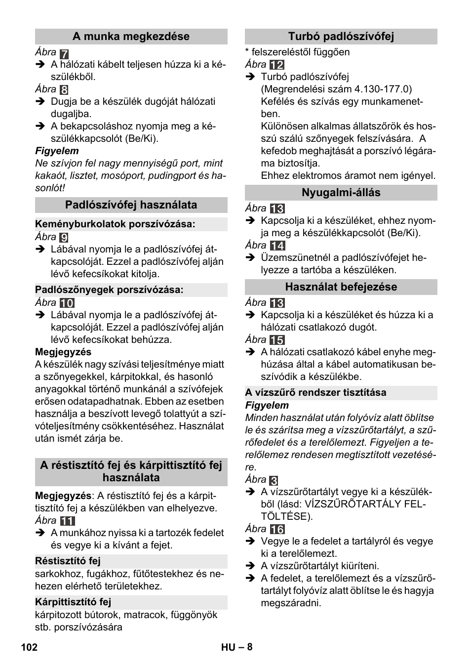 A munka megkezdése, Padlószívófej használata, Keményburkolatok porszívózása | Padlószőnyegek porszívózása, A réstisztító fej és kárpittisztító fej használata, Réstisztító fej, Kárpittisztító fej, Turbó padlószívófej, Nyugalmi-állás, Használat befejezése | Karcher Vysavač s vodním filtrem DS 5-800 vodní filtr User Manual | Page 102 / 198