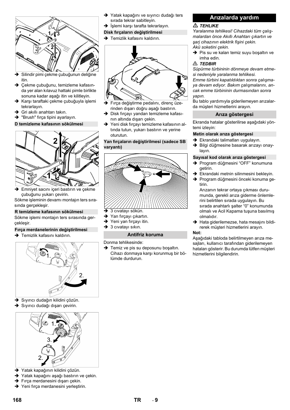 D temizleme kafasının sökülmesi, R temizleme kafasının sökülmesi, Fırça merdanelerinin değiştirilmesi | Disk fırçaların değiştirilmesi, Yan fırçaların değiştirilmesi (sadece sb varyantı), Antifriz koruma, Arızalarda yardım, Arıza göstergesi, Metin olarak arıza göstergesi, Sayısal kod olarak arıza göstergesi | Karcher B 150 R Bp Dose User Manual | Page 168 / 376