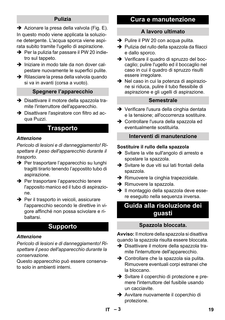 Pulizia, Spegnere l’apparecchio, Trasporto | Supporto, Cura e manutenzione, A lavoro ultimato, Semestrale, Interventi di manutenzione, Sostituire il rullo della spazzola, Guida alla risoluzione dei guasti | Karcher PW 20 User Manual | Page 19 / 132