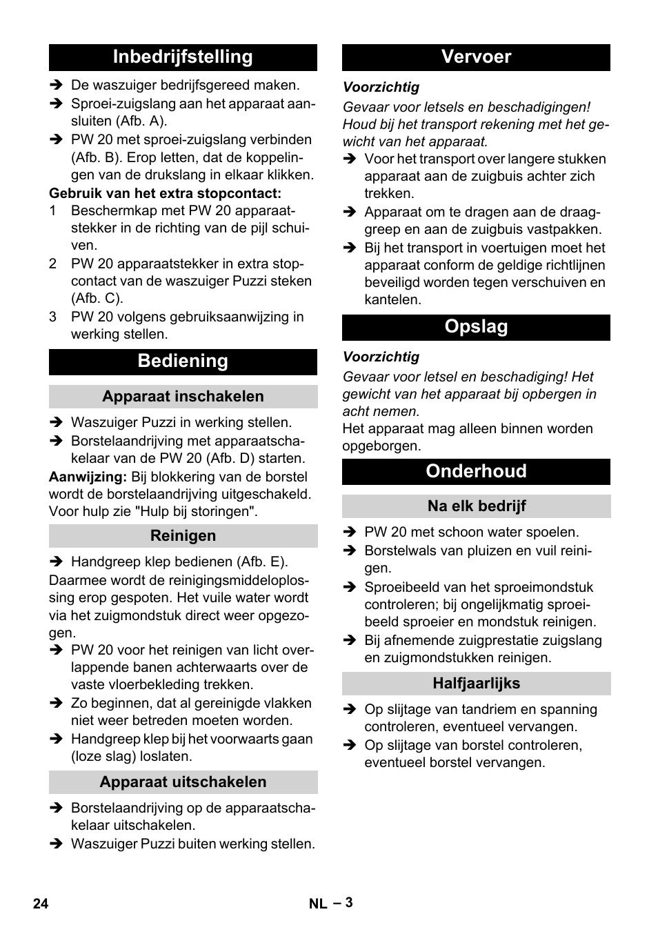 Inbedrijfstelling, Bediening, Apparaat inschakelen | Reinigen, Apparaat uitschakelen, Vervoer, Opslag, Onderhoud, Na elk bedrijf, Halfjaarlijks | Karcher PW 20 User Manual | Page 24 / 132