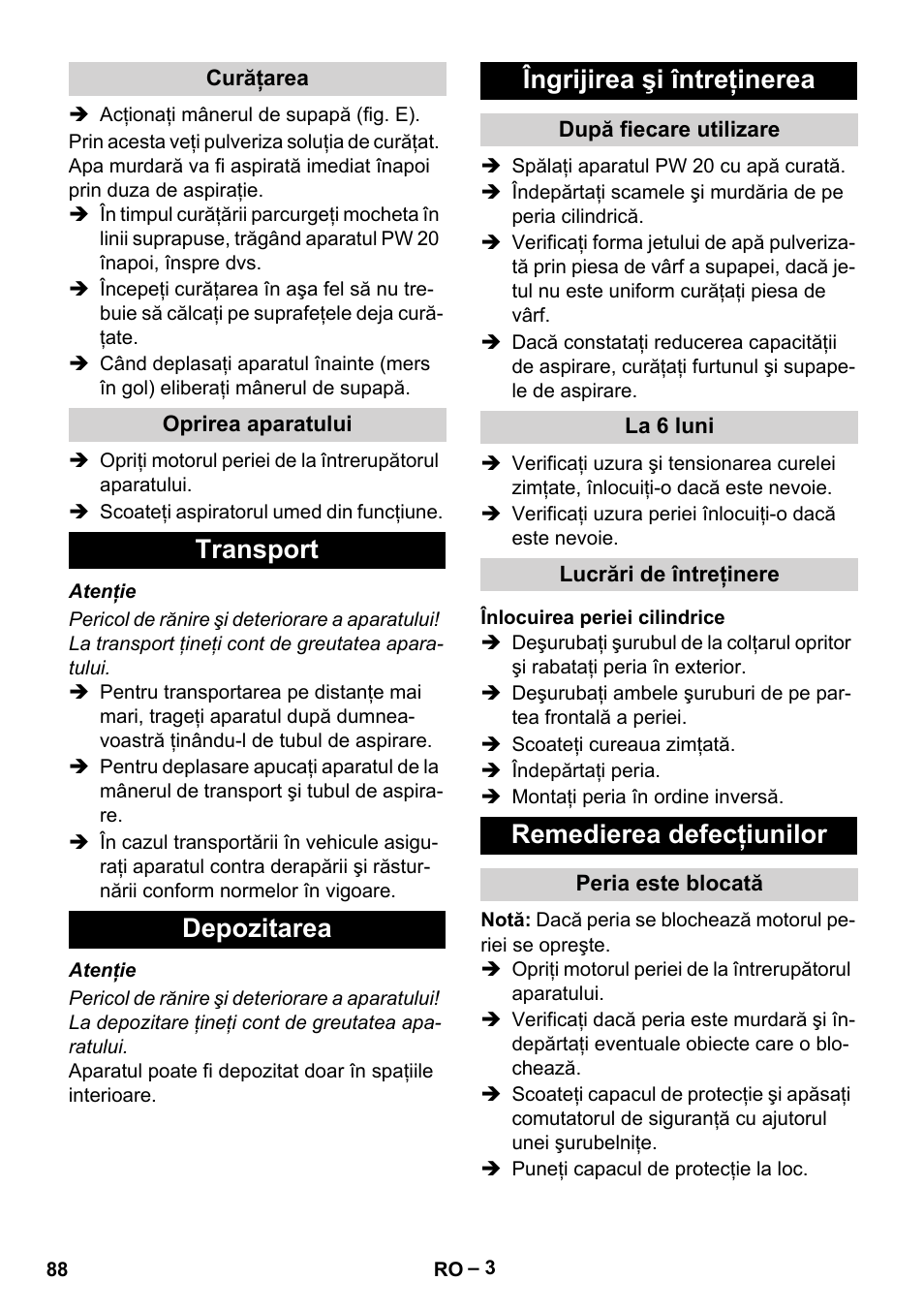 Curăţarea, Oprirea aparatului, Transport | Depozitarea, Îngrijirea şi întreţinerea, După fiecare utilizare, La 6 luni, Lucrări de întreţinere, Înlocuirea periei cilindrice, Remedierea defecţiunilor | Karcher PW 20 User Manual | Page 88 / 132