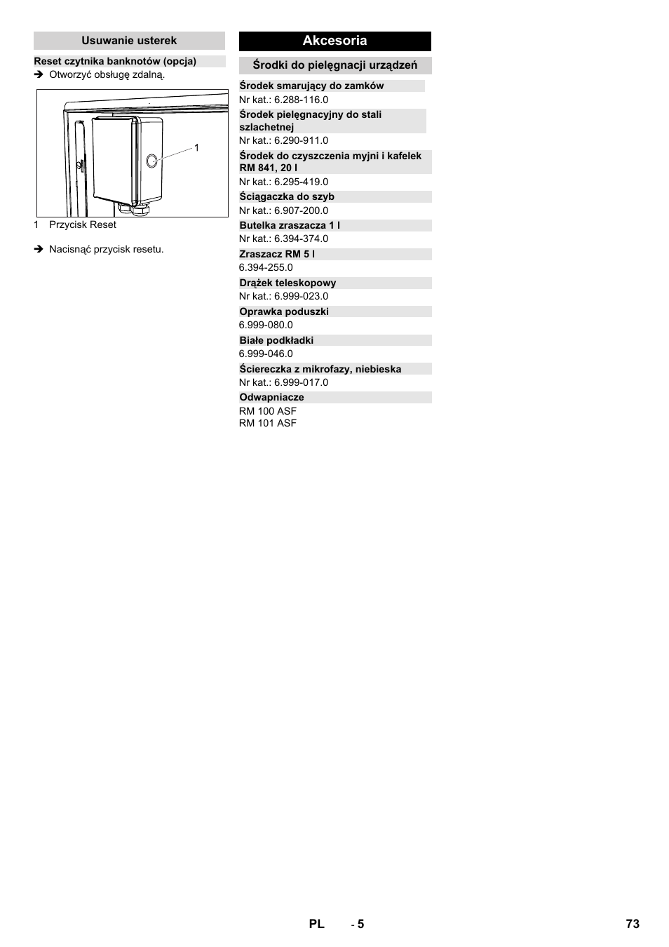 Usuwanie usterek, Reset czytnika banknotów (opcja), Akcesoria | Środki do pielęgnacji urządzeń, Środek smarujący do zamków, Środek pielęgnacyjny do stali szlachetnej, Środek do czyszczenia myjni i kafelek rm 841, 20 l, Ściągaczka do szyb, Butelka zraszacza 1 l, Zraszacz rm 5 l | Karcher Armoire de lavage SB MB 5-10 User Manual | Page 73 / 76