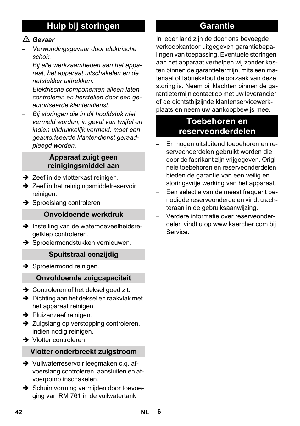 Hulp bij storingen, Apparaat zuigt geen reinigingsmiddel aan, Onvoldoende werkdruk | Spuitstraal eenzijdig, Onvoldoende zuigcapaciteit, Vlotter onderbreekt zuigstroom, Garantie, Toebehoren en reserveonderdelen, Garantie toebehoren en reserveonderdelen | Karcher Puzzi 400 K User Manual | Page 42 / 192