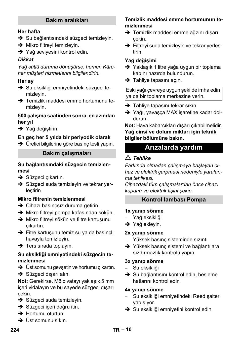 Bakım aralıkları, Her hafta, Her ay | 500 çalışma saatinden sonra, en azından her yıl, En geç her 5 yılda bir periyodik olarak, Bakım çalışmaları, Su bağlantısındaki süzgecin temizlenmesi, Mikro filtrenin temizlenmesi, Su eksikliği emniyetindeki süzgecin temizlenmesi, Temizlik maddesi emme hortumunun temizlenmesi | Karcher HDS 10-20 -4M CLASSIC EU-I User Manual | Page 224 / 480