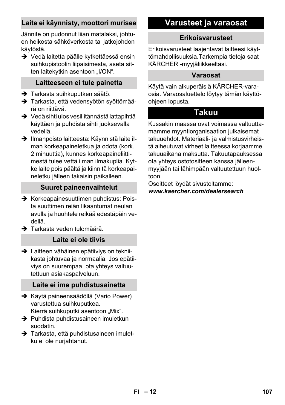 Laite ei käynnisty, moottori murisee, Laitteeseen ei tule painetta, Suuret paineenvaihtelut | Laite ei ole tiivis, Laite ei ime puhdistusainetta, Varusteet ja varaosat, Erikoisvarusteet, Varaosat, Takuu | Karcher K 7 Compact User Manual | Page 107 / 278