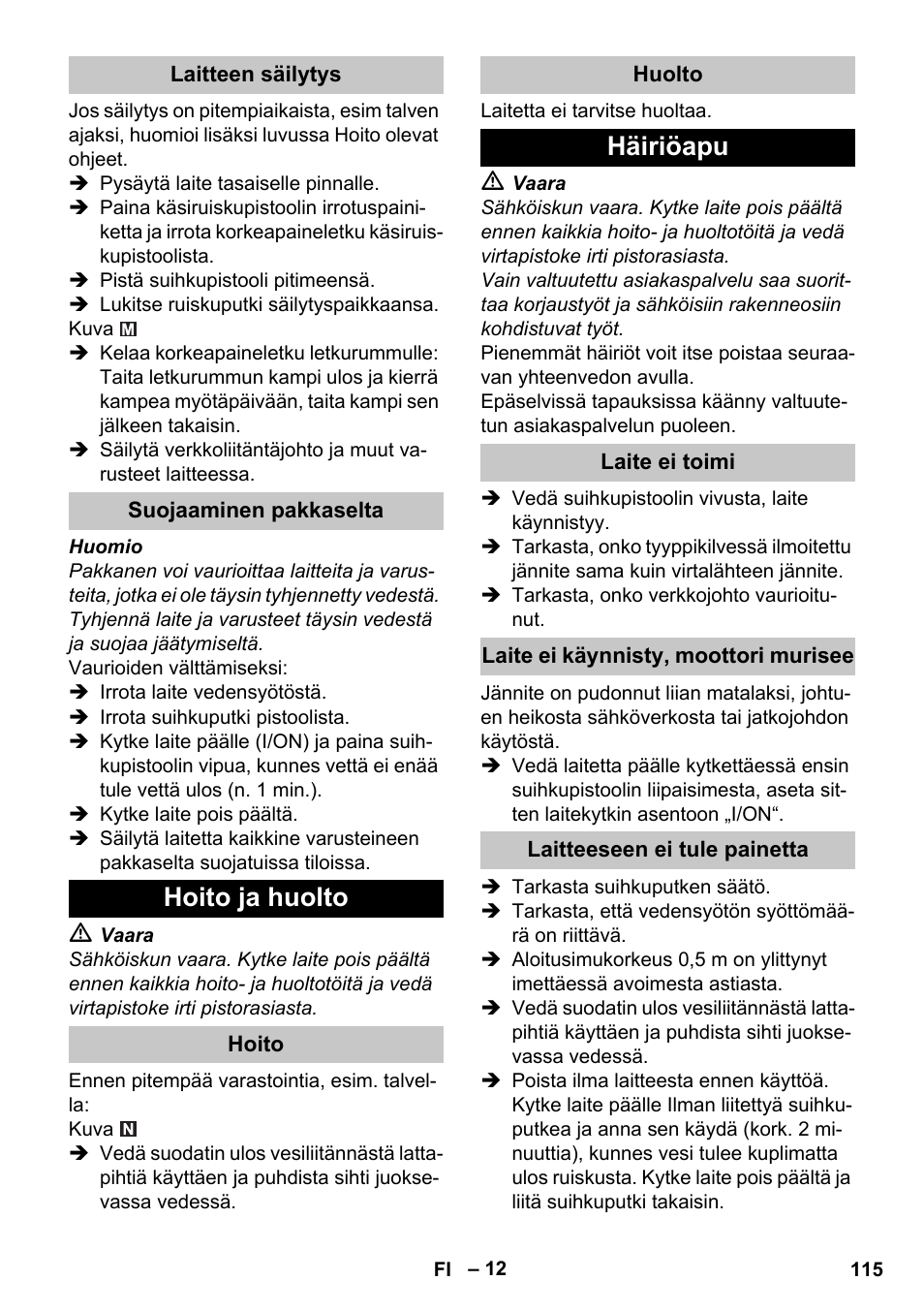 Laitteen säilytys, Suojaaminen pakkaselta, Hoito ja huolto | Hoito, Huolto, Häiriöapu, Laite ei toimi, Laite ei käynnisty, moottori murisee, Laitteeseen ei tule painetta | Karcher K 4 Premium eco!ogic Home User Manual | Page 115 / 286
