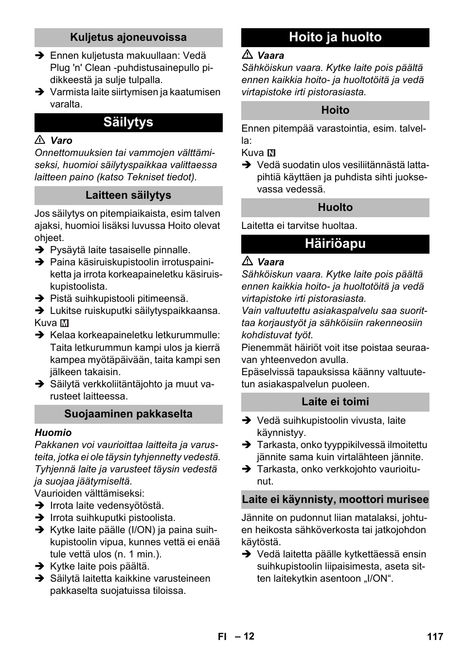 Kuljetus ajoneuvoissa, Säilytys, Laitteen säilytys | Suojaaminen pakkaselta, Hoito ja huolto, Hoito, Huolto, Häiriöapu, Laite ei toimi, Laite ei käynnisty, moottori murisee | Karcher K 5 Premium eco!ogic Home User Manual | Page 117 / 292