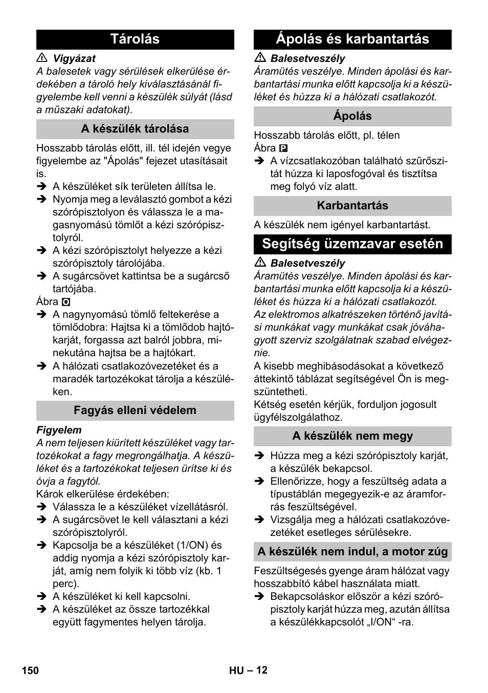 Tárolás, A készülék tárolása, Fagyás elleni védelem | Ápolás és karbantartás, Ápolás, Karbantartás, Segítség üzemzavar esetén, A készülék nem megy, A készülék nem indul, a motor zúg | Karcher K 7 Premium User Manual | Page 150 / 288