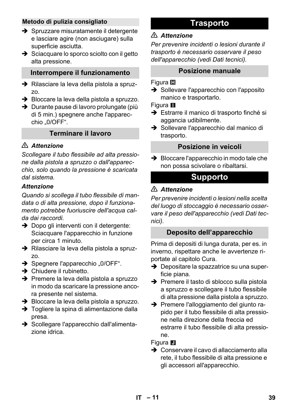 Metodo di pulizia consigliato, Interrompere il funzionamento, Terminare il lavoro | Trasporto, Posizione manuale, Posizione in veicoli, Supporto, Deposito dell’apparecchio | Karcher K 5 Compact User Manual | Page 39 / 278