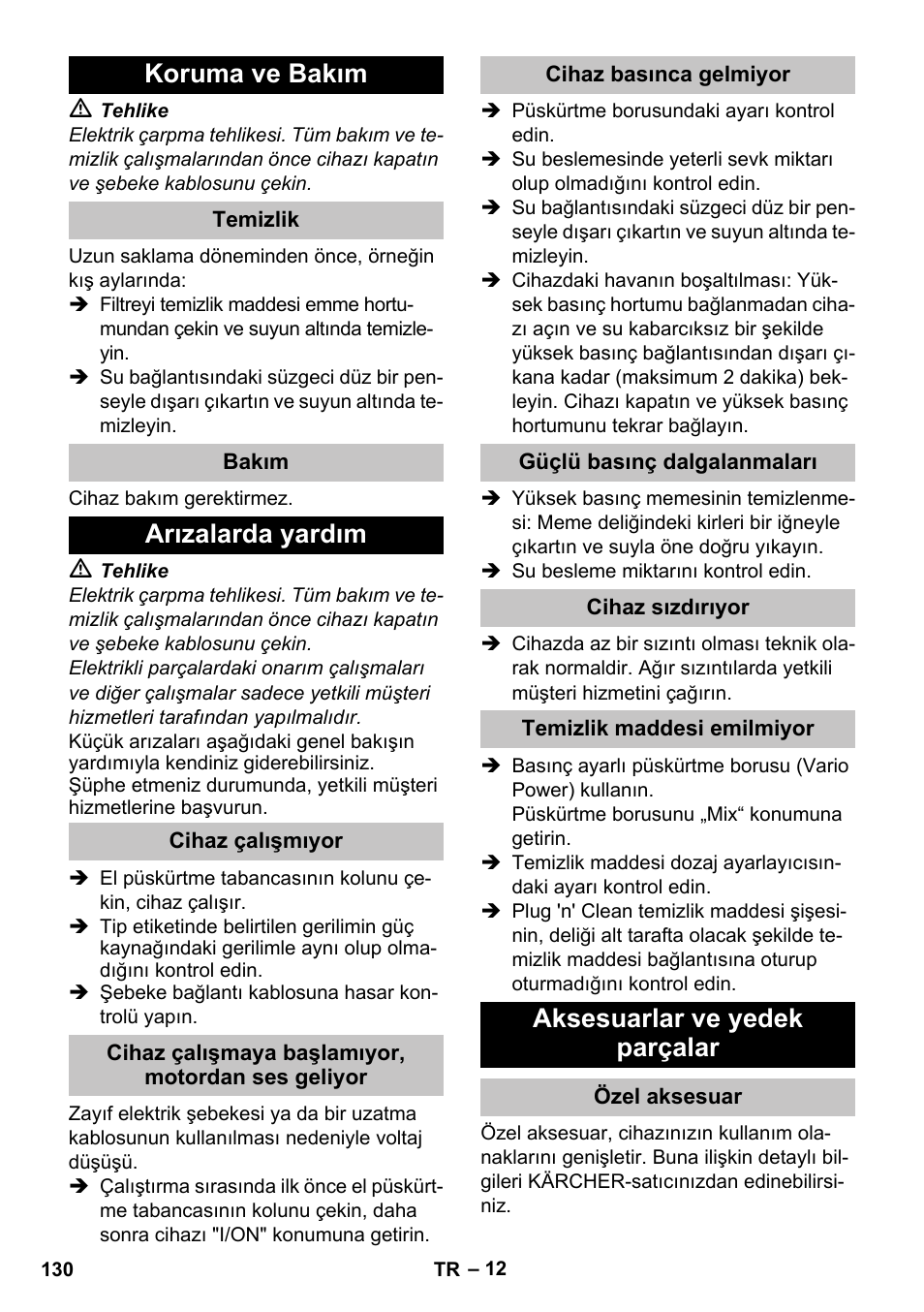 Koruma ve bakım, Temizlik, Bakım | Arızalarda yardım, Cihaz çalışmıyor, Cihaz çalışmaya başlamıyor, motordan ses geliyor, Cihaz basınca gelmiyor, Güçlü basınç dalgalanmaları, Cihaz sızdırıyor, Temizlik maddesi emilmiyor | Karcher K 5 Classic User Manual | Page 130 / 286