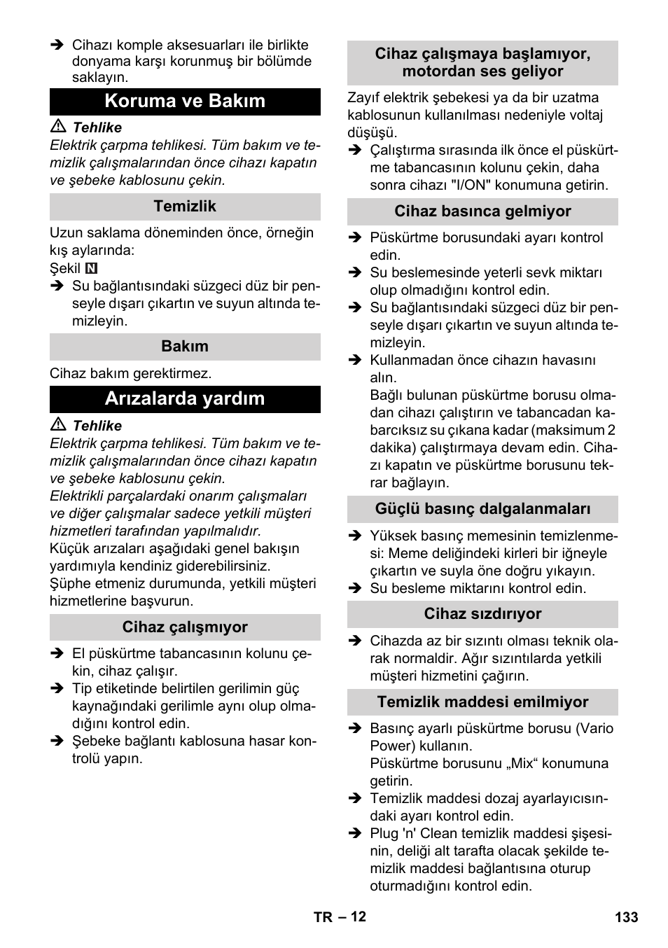 Koruma ve bakım, Temizlik, Bakım | Arızalarda yardım, Cihaz çalışmıyor, Cihaz çalışmaya başlamıyor, motordan ses geliyor, Cihaz basınca gelmiyor, Güçlü basınç dalgalanmaları, Cihaz sızdırıyor, Temizlik maddesi emilmiyor | Karcher K 4 Premium User Manual | Page 133 / 294