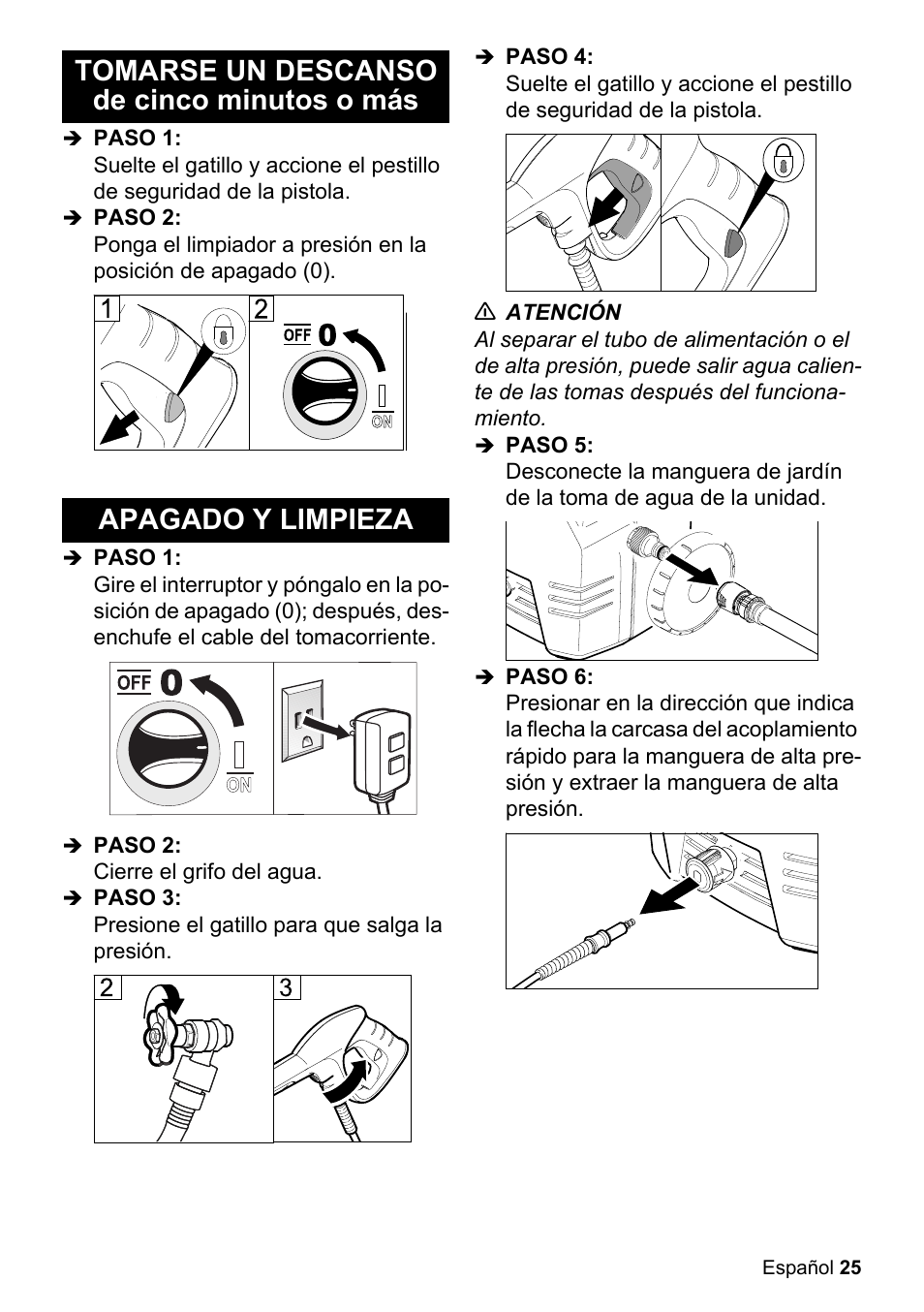 Tomarse un descanso de cinco minutos o más, Paso 1, Paso 2 | Apagado y limpieza, Cierre el grifo del agua, Paso 3, Presione el gatillo para que salga la presión, Paso 4, N atención, Paso 5 | Karcher K 2-26 M T50 User Manual | Page 25 / 52