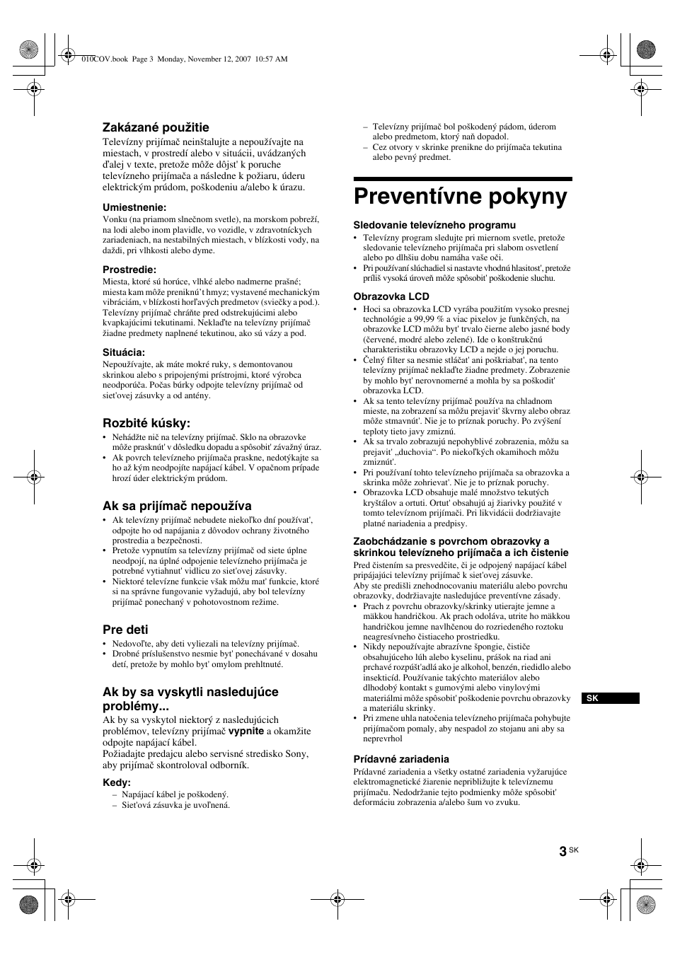 Preventívne pokyny, Zakázané použitie, Rozbité kúsky | Ak sa prijímač nepoužíva, Pre deti, Ak by sa vyskytli nasledujúce problémy | Sony KDL-40P300H User Manual | Page 55 / 84
